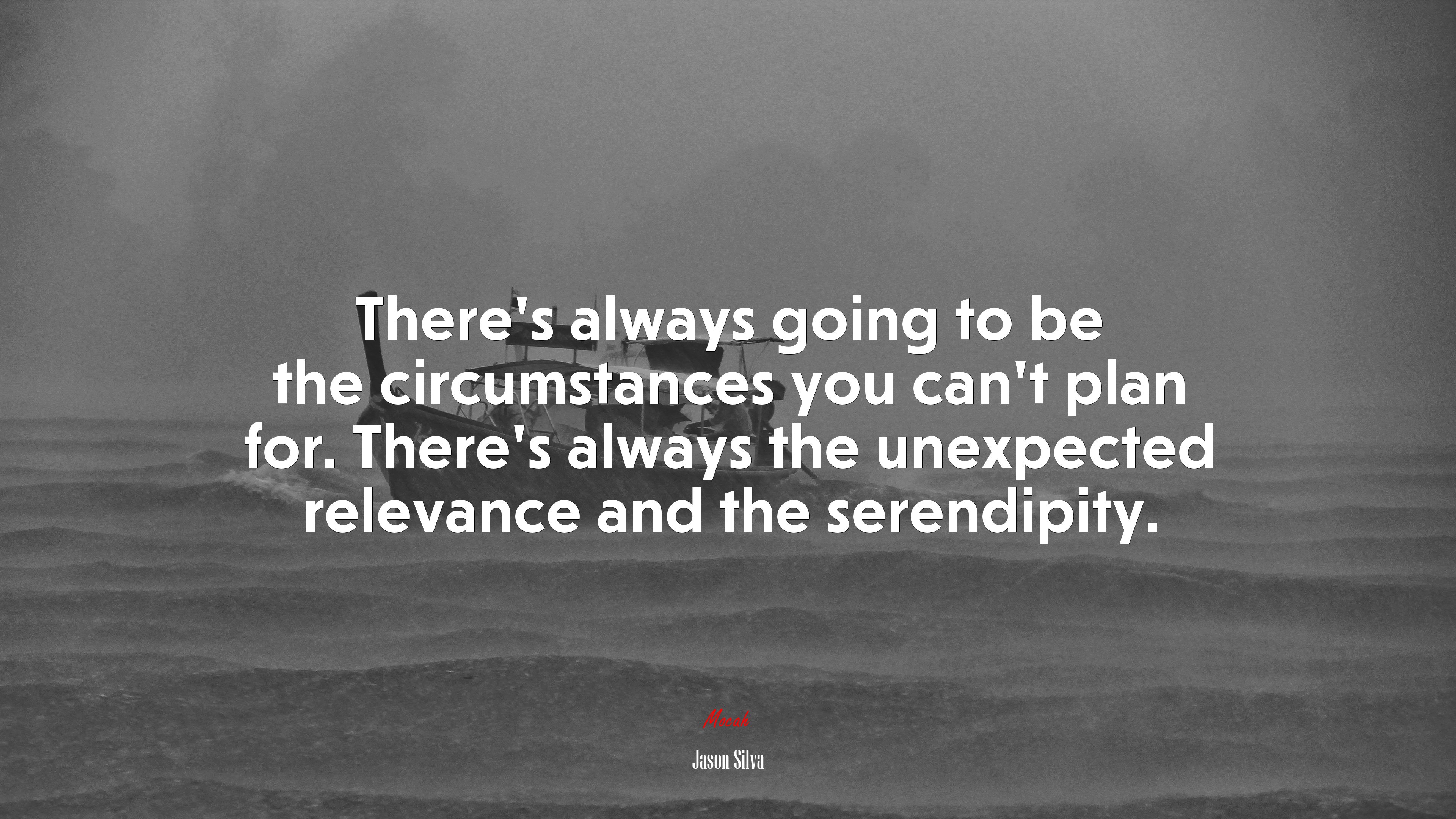 There’s always going to be the circumstances you can’t plan for. There’s always the unexpected relevance and the serendipity. | Jason Silva quote HD Wallpaper