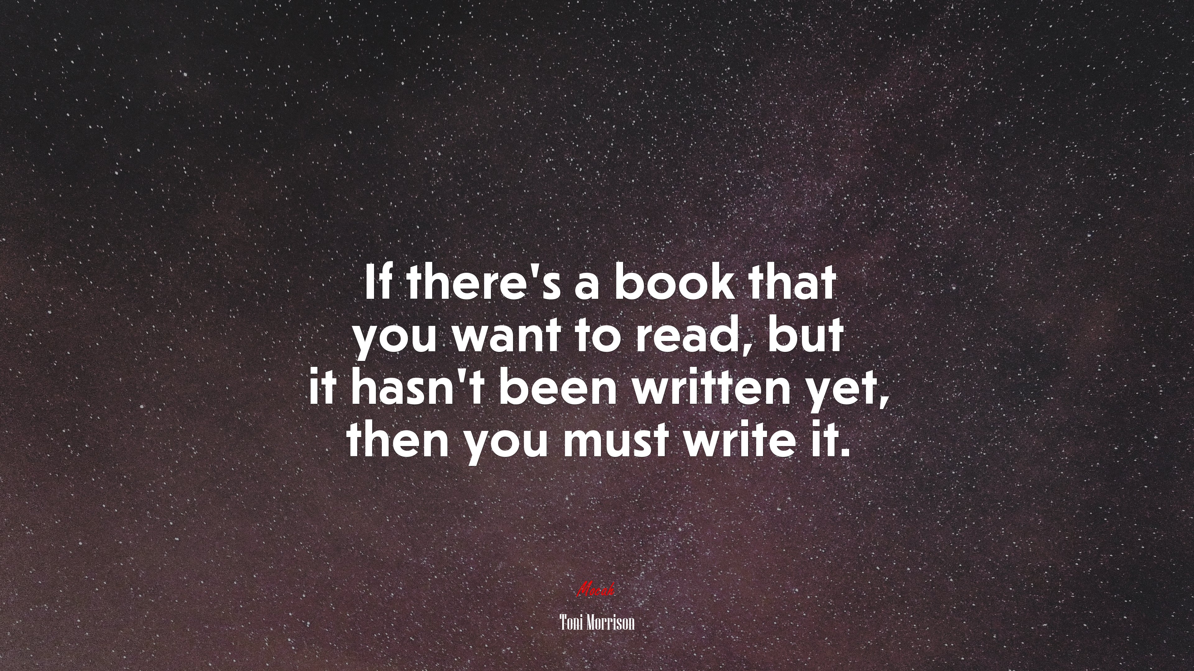If there’s a book that you want to read, but it hasn’t been written yet, then you must write it. | Toni Morrison quote HD Wallpaper