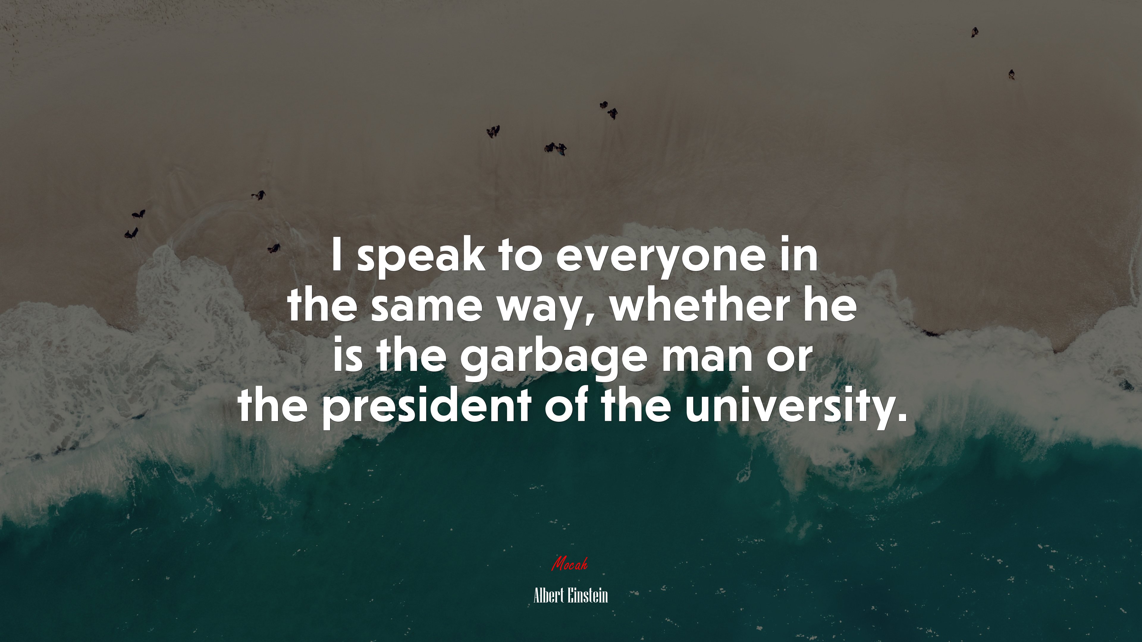 I speak to everyone in the same way, whether he is the garbage man or the president of the university. | Albert Einstein quote HD Wallpaper