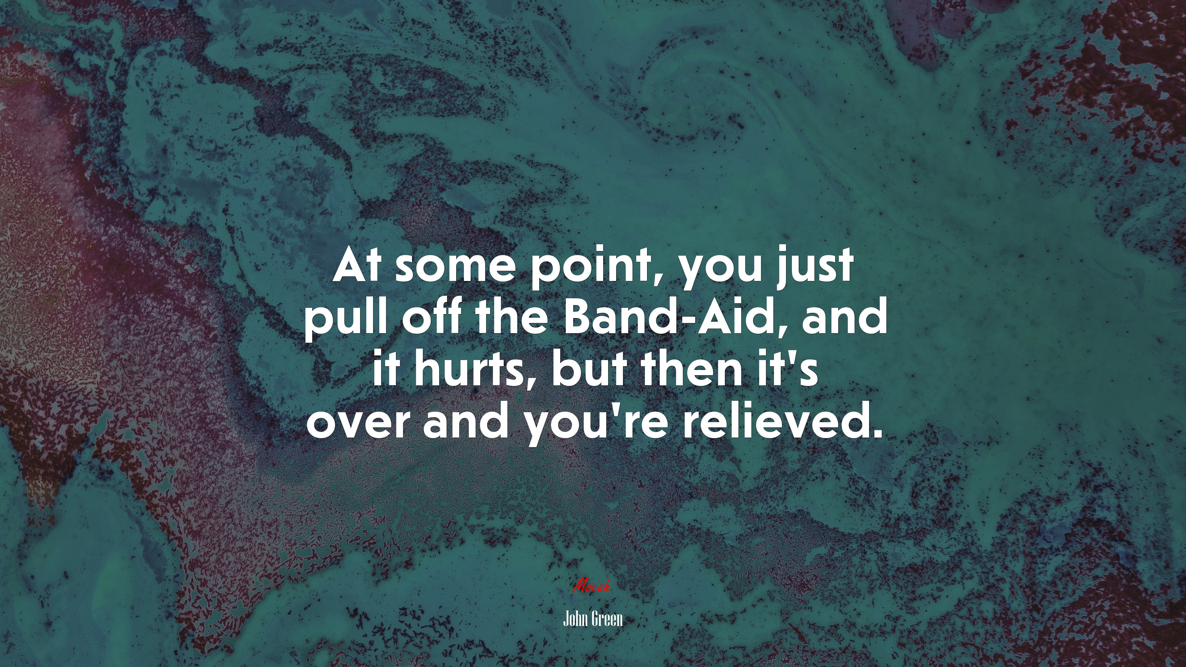 At some point, you just pull off the Band-Aid, and it hurts, but then it’s over and you’re relieved. | John Green quote HD Wallpaper