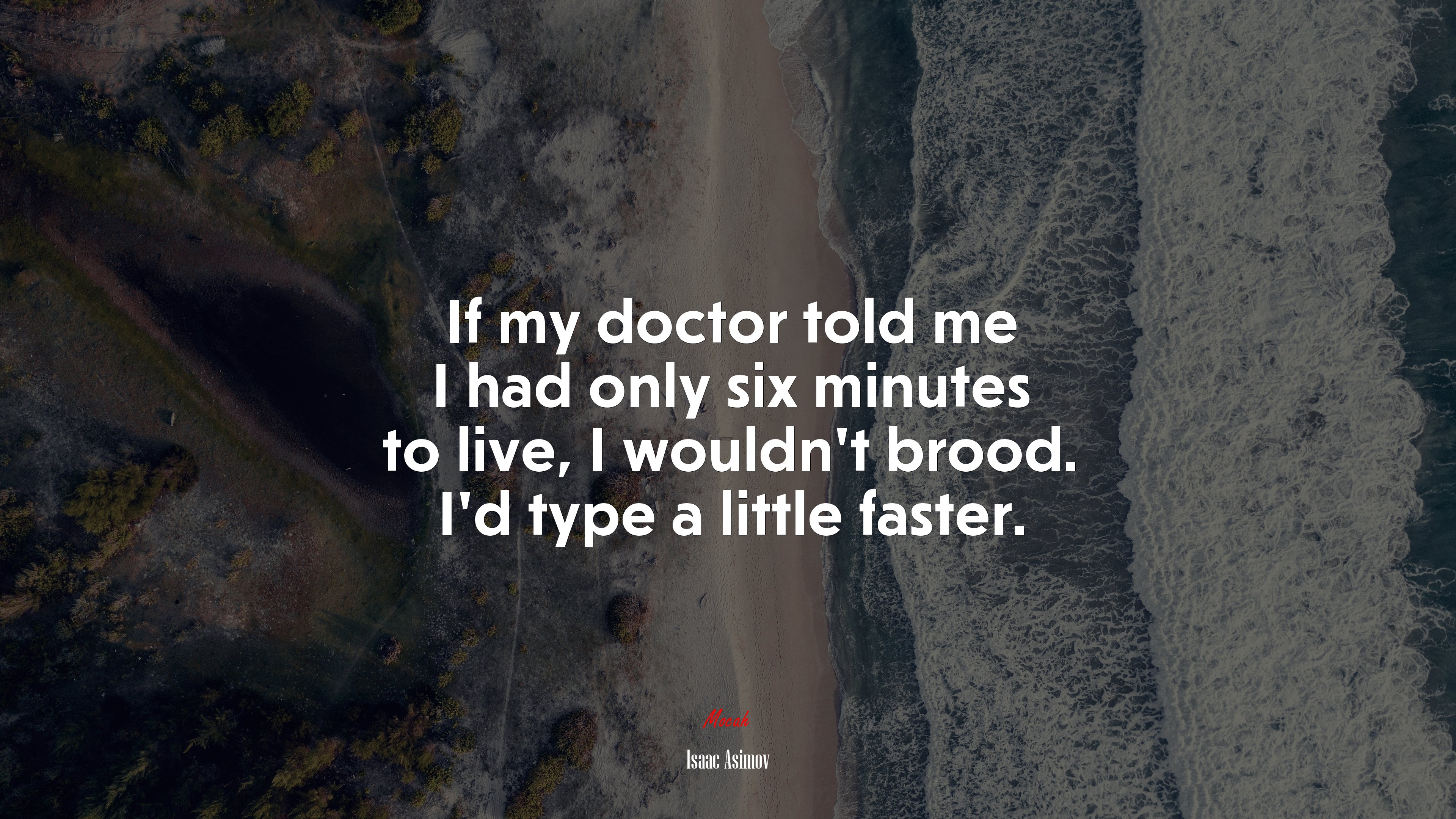 If my doctor told me I had only six minutes to live, I wouldn’t brood. I’d type a little faster. | Isaac Asimov quote HD Wallpaper