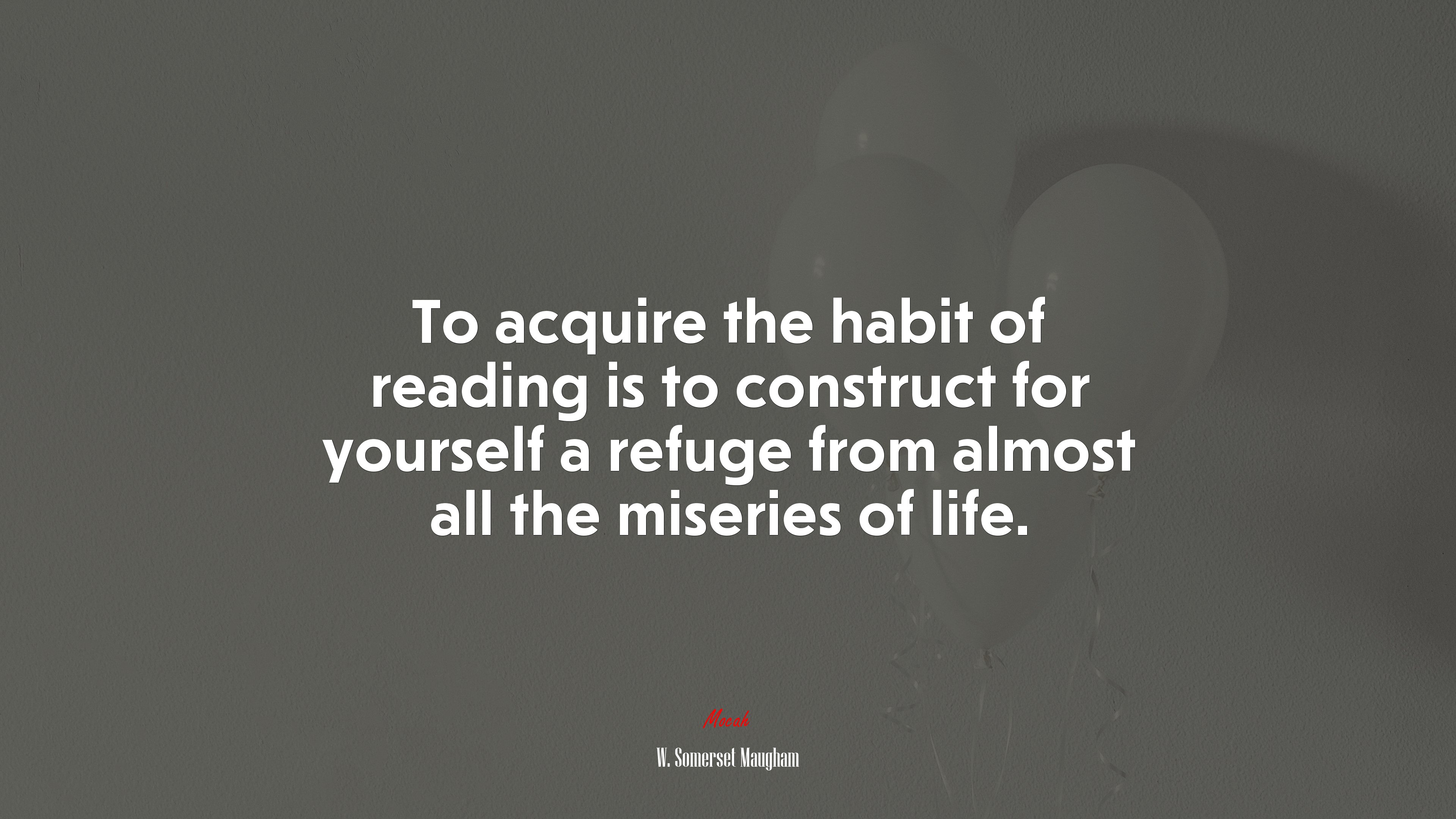 To acquire the habit of reading is to construct for yourself a refuge from almost all the miseries of life. | W. Somerset Maugham quote HD Wallpaper