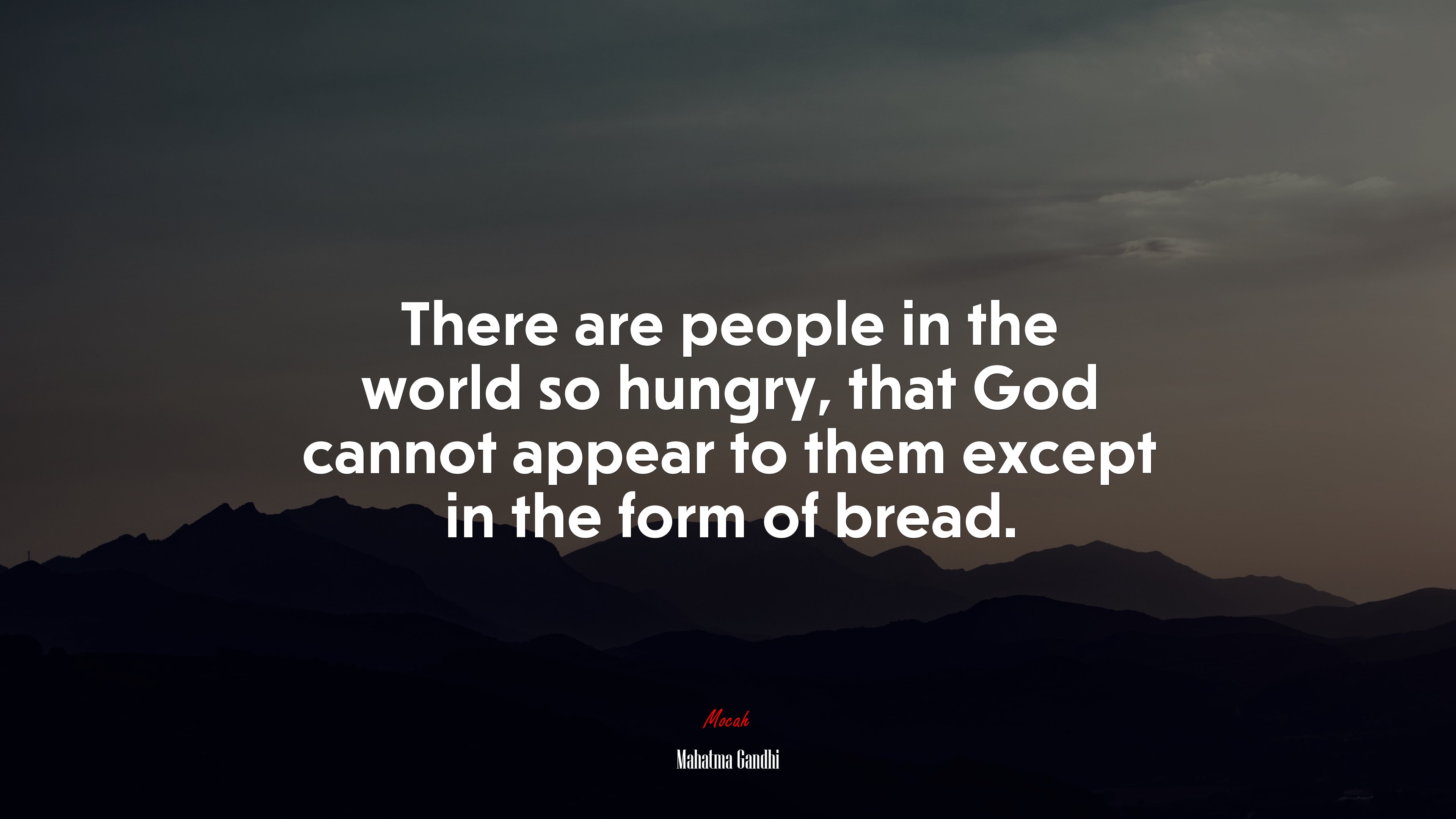 There are people in the world so hungry, that God cannot appear to them except in the form of bread. | Mahatma Gandhi quote HD Wallpaper