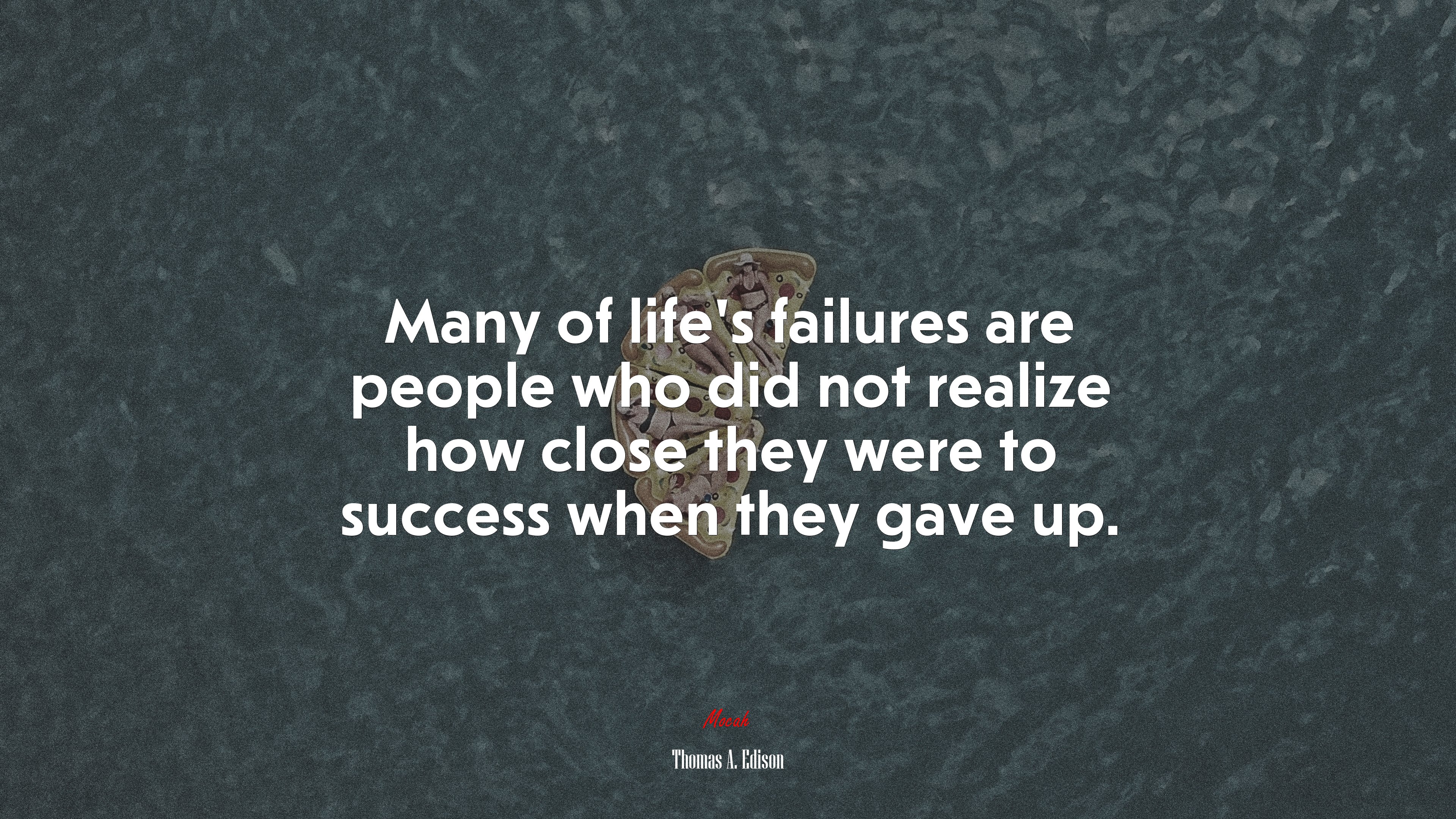 Many of life’s failures are people who did not realize how close they were to success when they gave up. | Thomas A. Edison quote HD Wallpaper