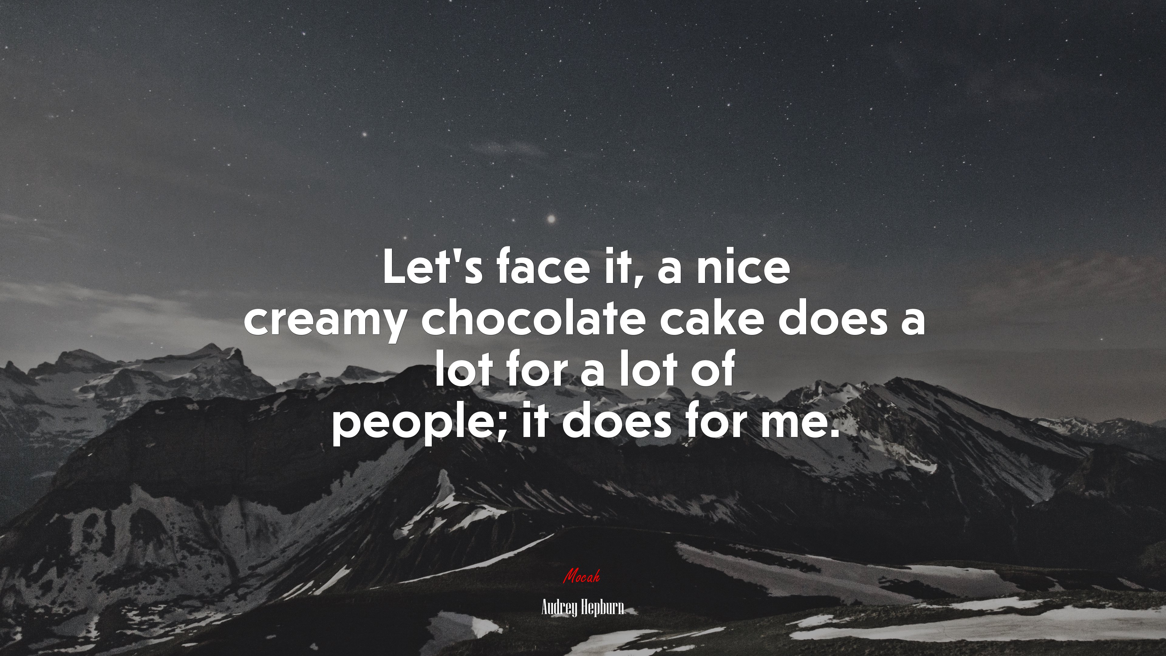 Lets face it, a nice creamy chocolate cake does a lot for a lot of people; it does for me. | Audrey Hepburn quote HD Wallpaper