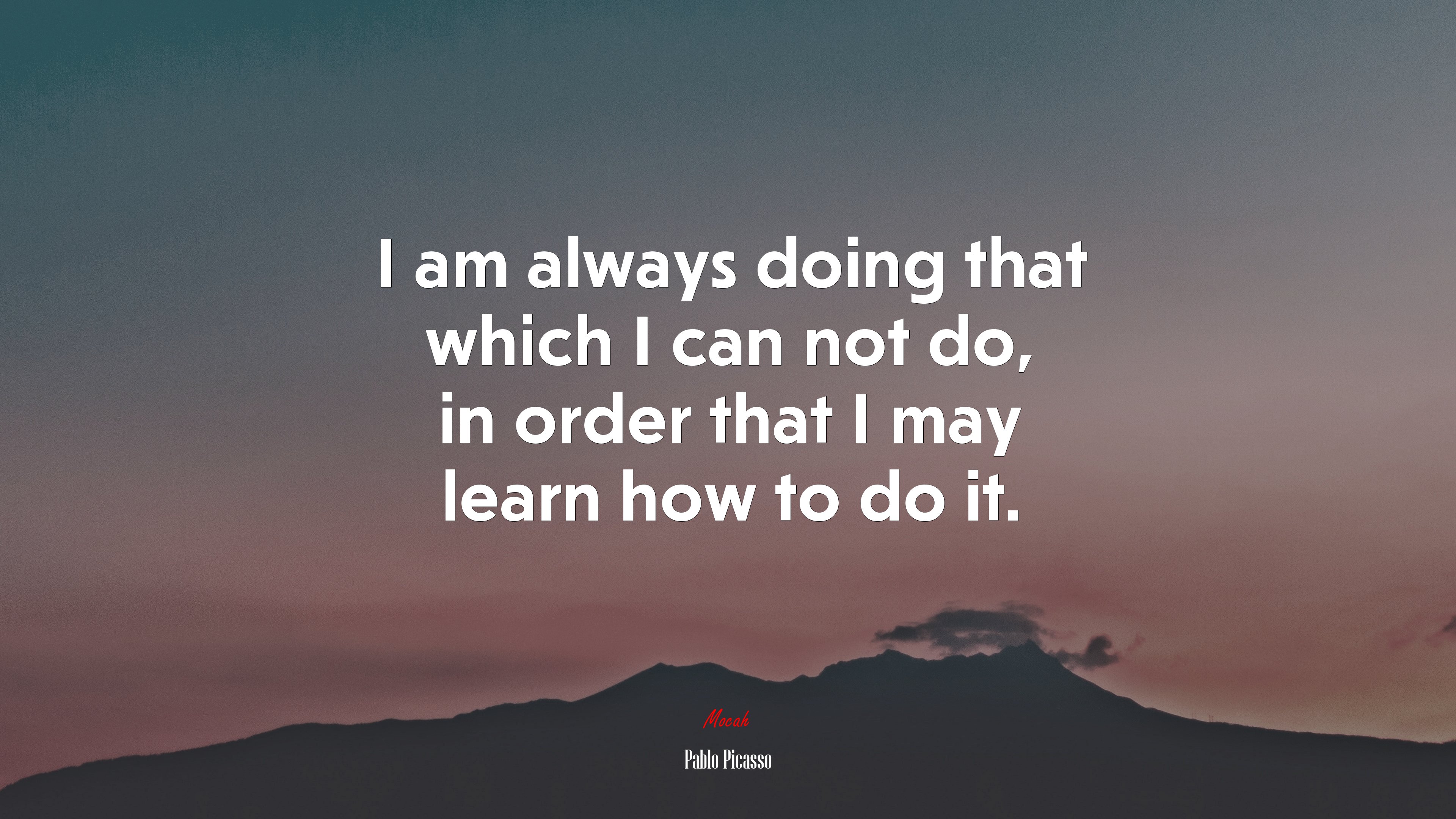 I am always doing that which I can not do, in order that I may learn how to do it. | Pablo Picasso quote HD Wallpaper