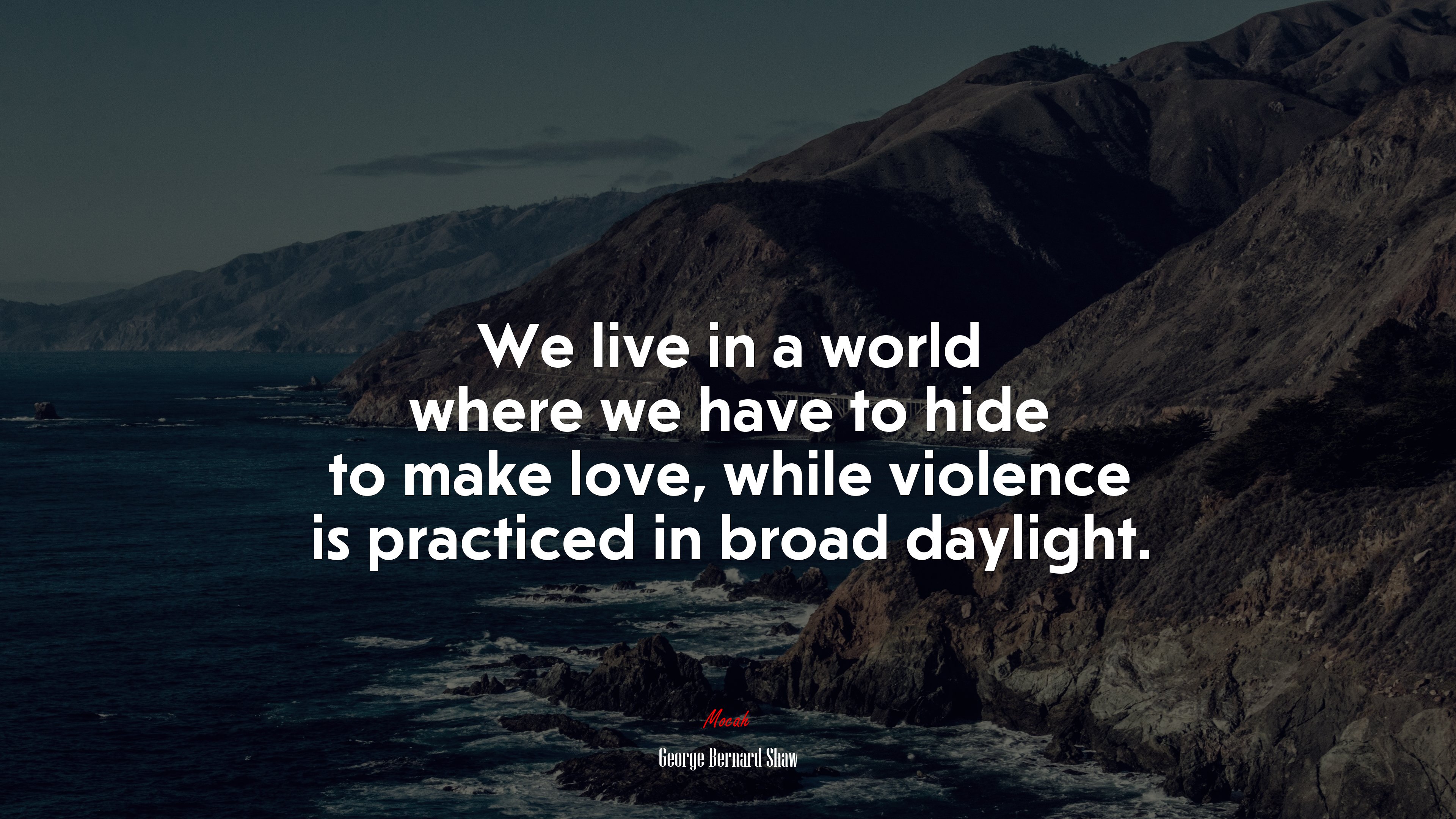 We live in a world where we have to hide to make love, while violence is practiced in broad daylight. | George Bernard Shaw quote HD Wallpaper