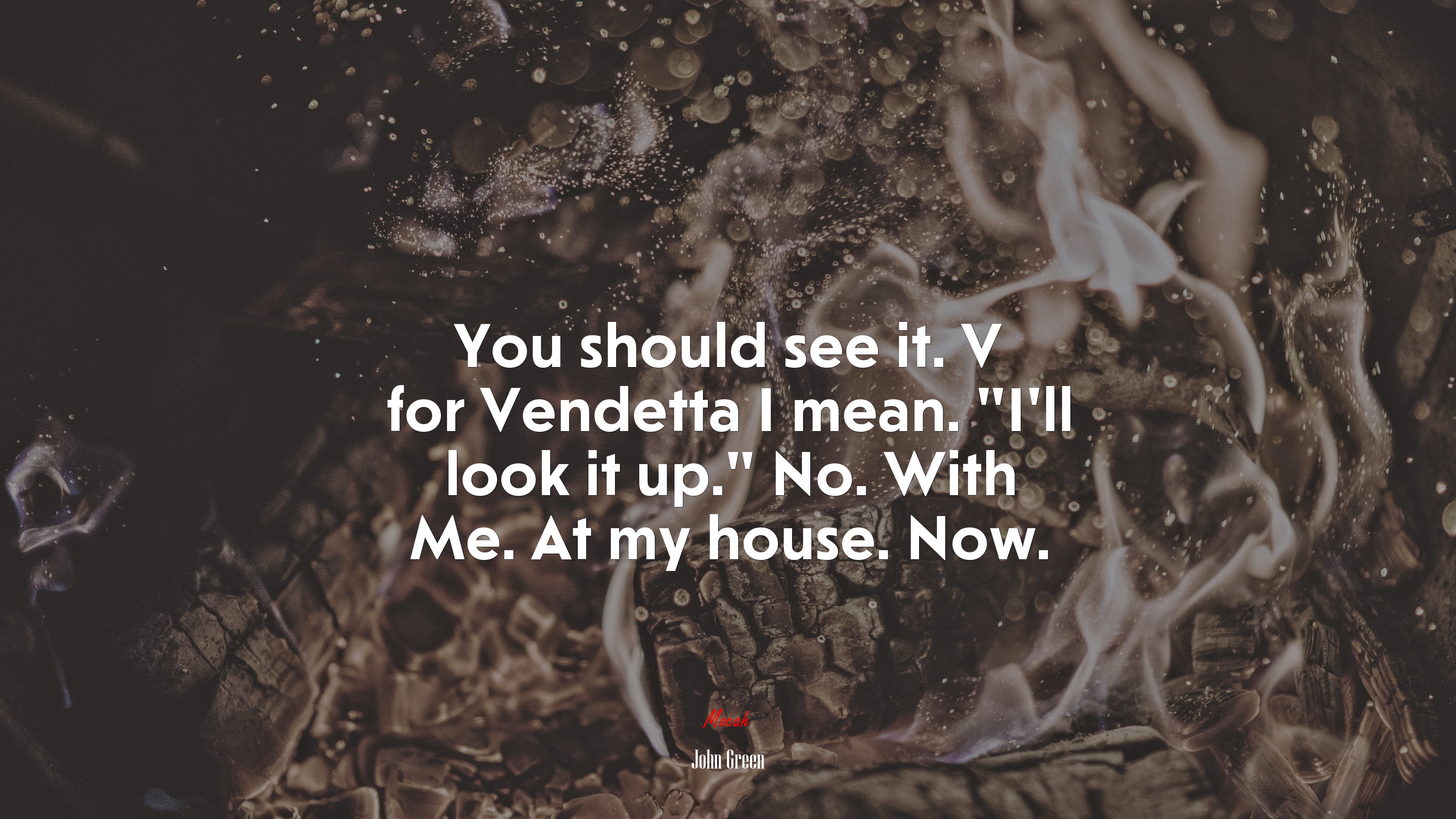 You should see it. V for Vendetta I mean. “I’ll look it up.” No. With Me. At my house. Now. | John Green quote HD Wallpaper