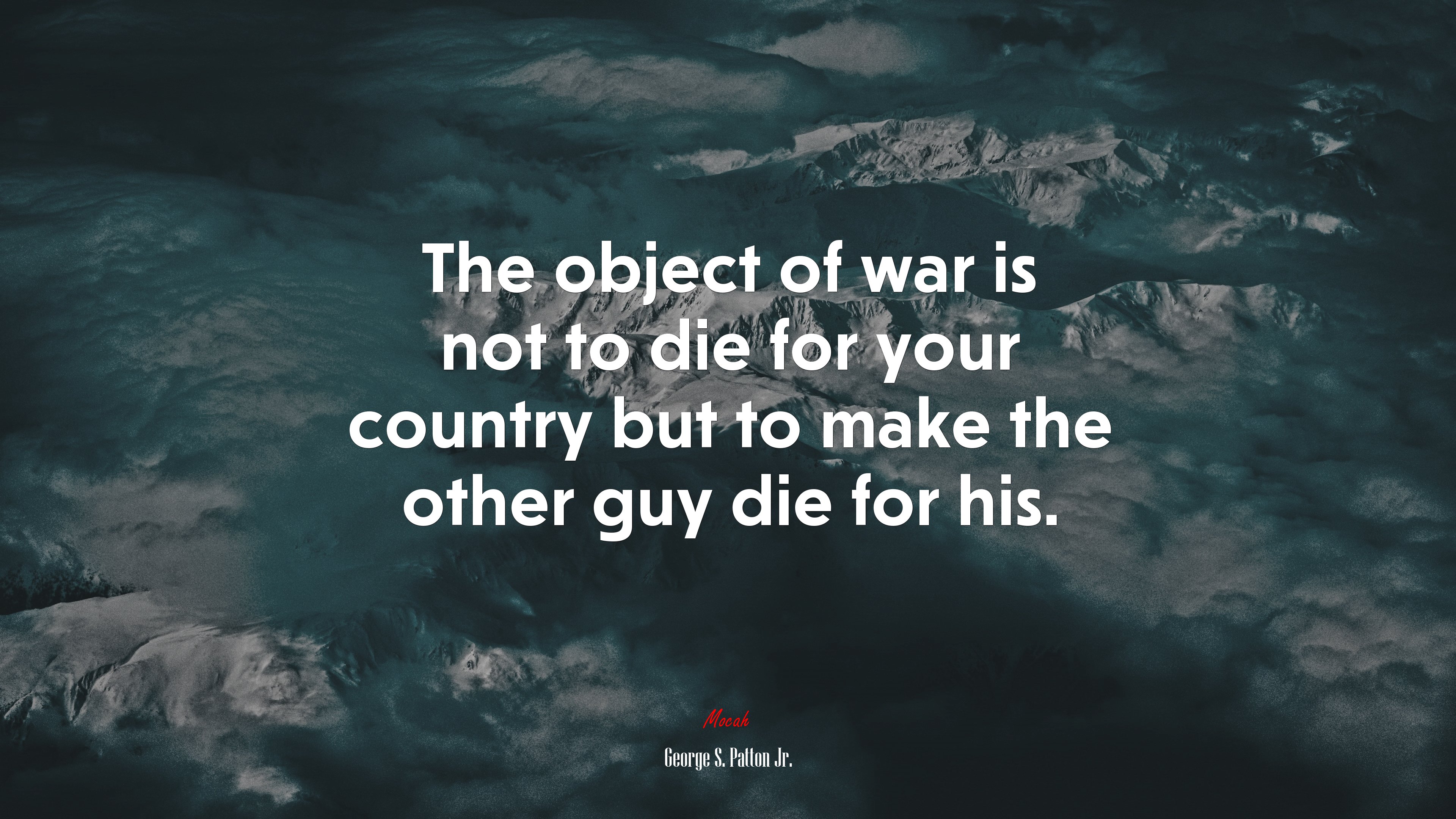 The object of war is not to die for your country but to make the other guy die for his. | George S. Patton Jr. quote HD Wallpaper