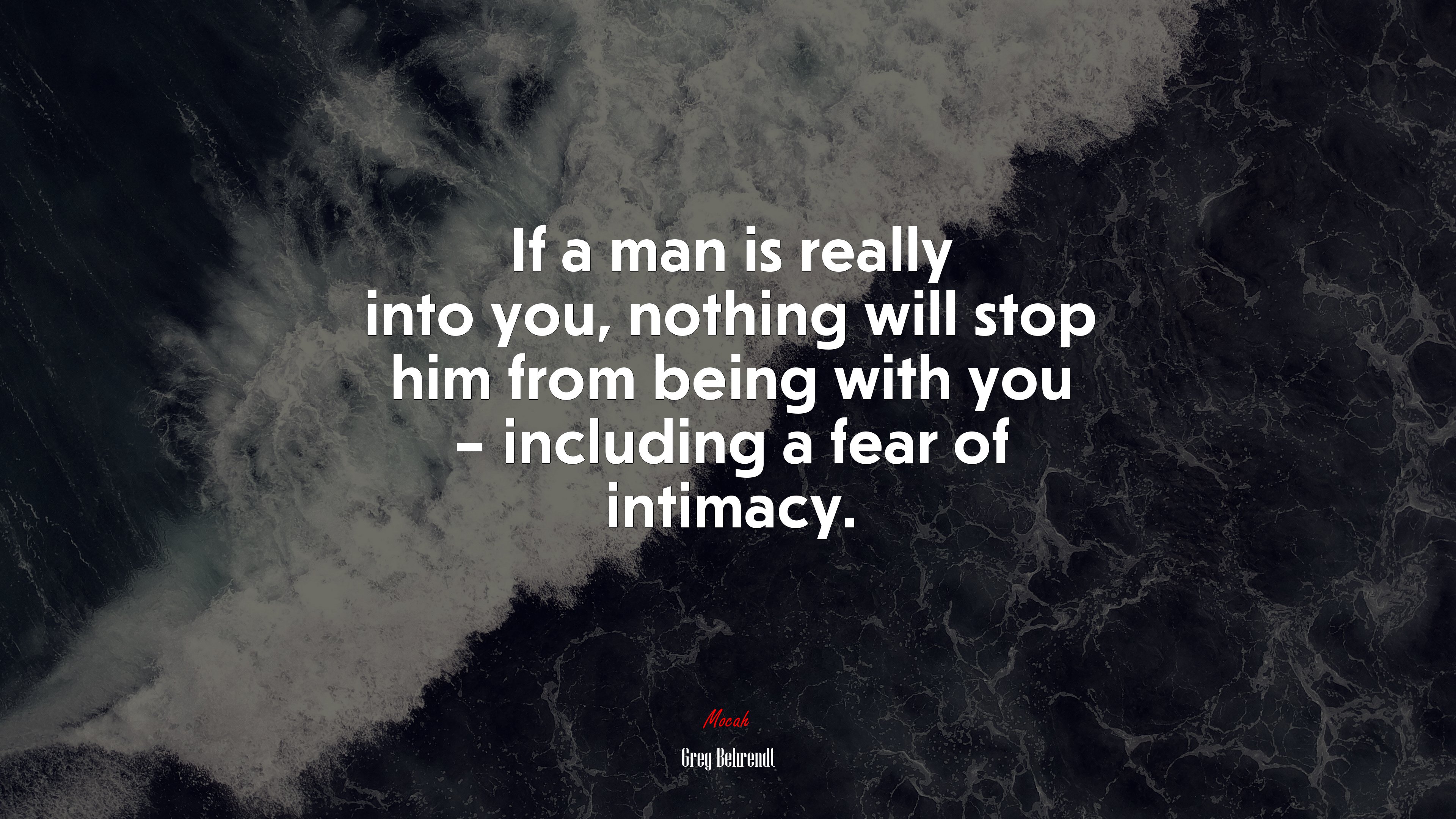 If a man is really into you, nothing will stop him from being with you – including a fear of intimacy. | Greg Behrendt quote HD Wallpaper