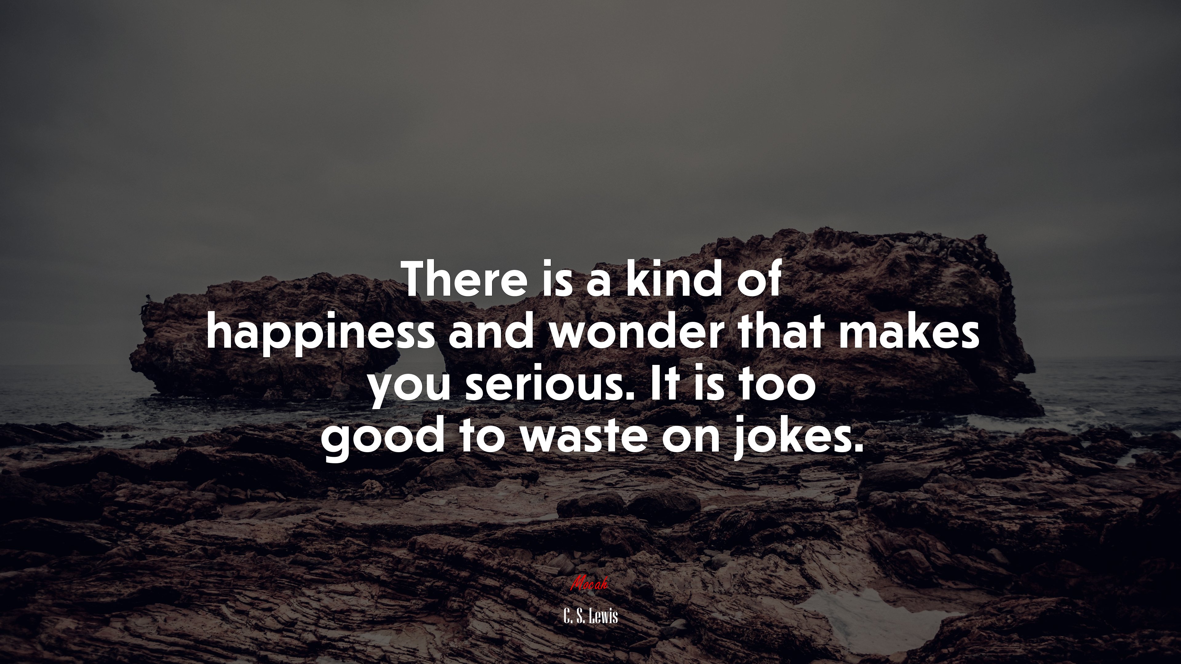 There is a kind of happiness and wonder that makes you serious. It is too good to waste on jokes. | C. S. Lewis quote HD Wallpaper