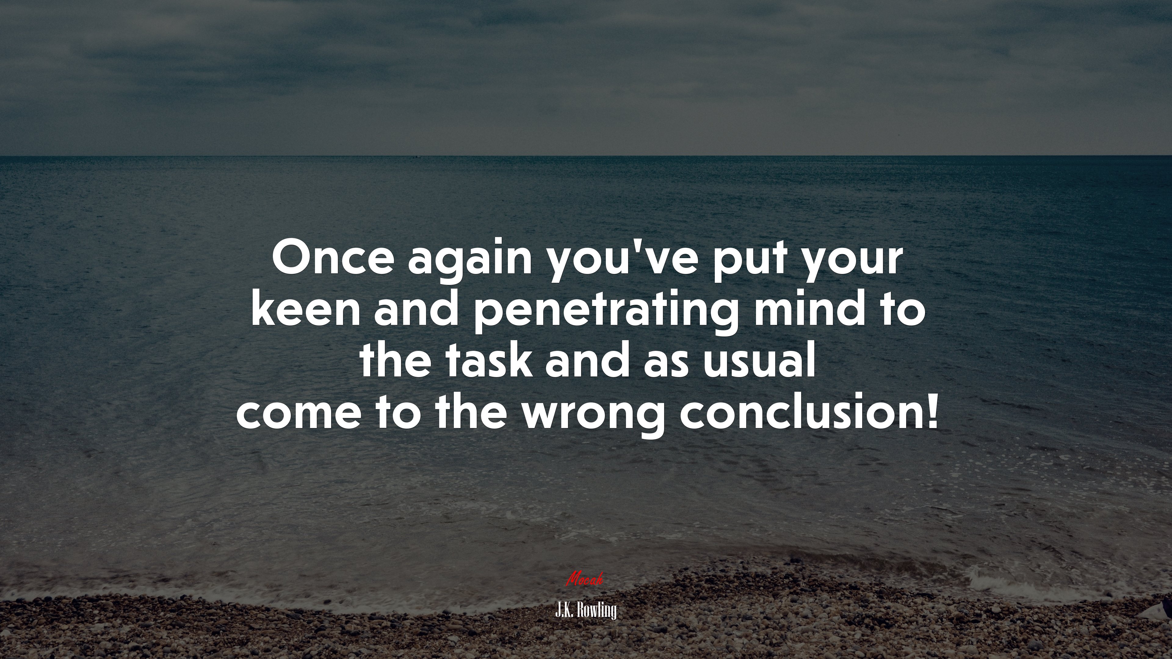Once again you’ve put your keen and penetrating mind to the task and as usual come to the wrong conclusion! | J.K. Rowling quote HD Wallpaper