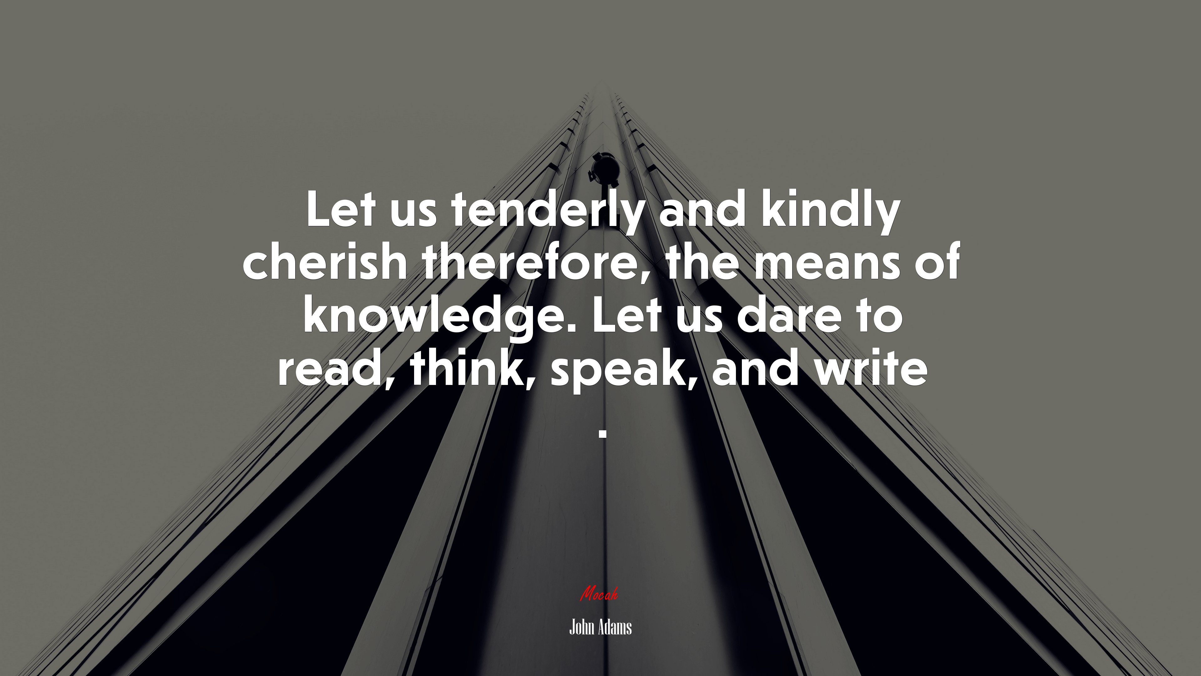 Let us tenderly and kindly cherish therefore, the means of knowledge. Let us dare to read, think, speak, and write . | John Adams quote HD Wallpaper