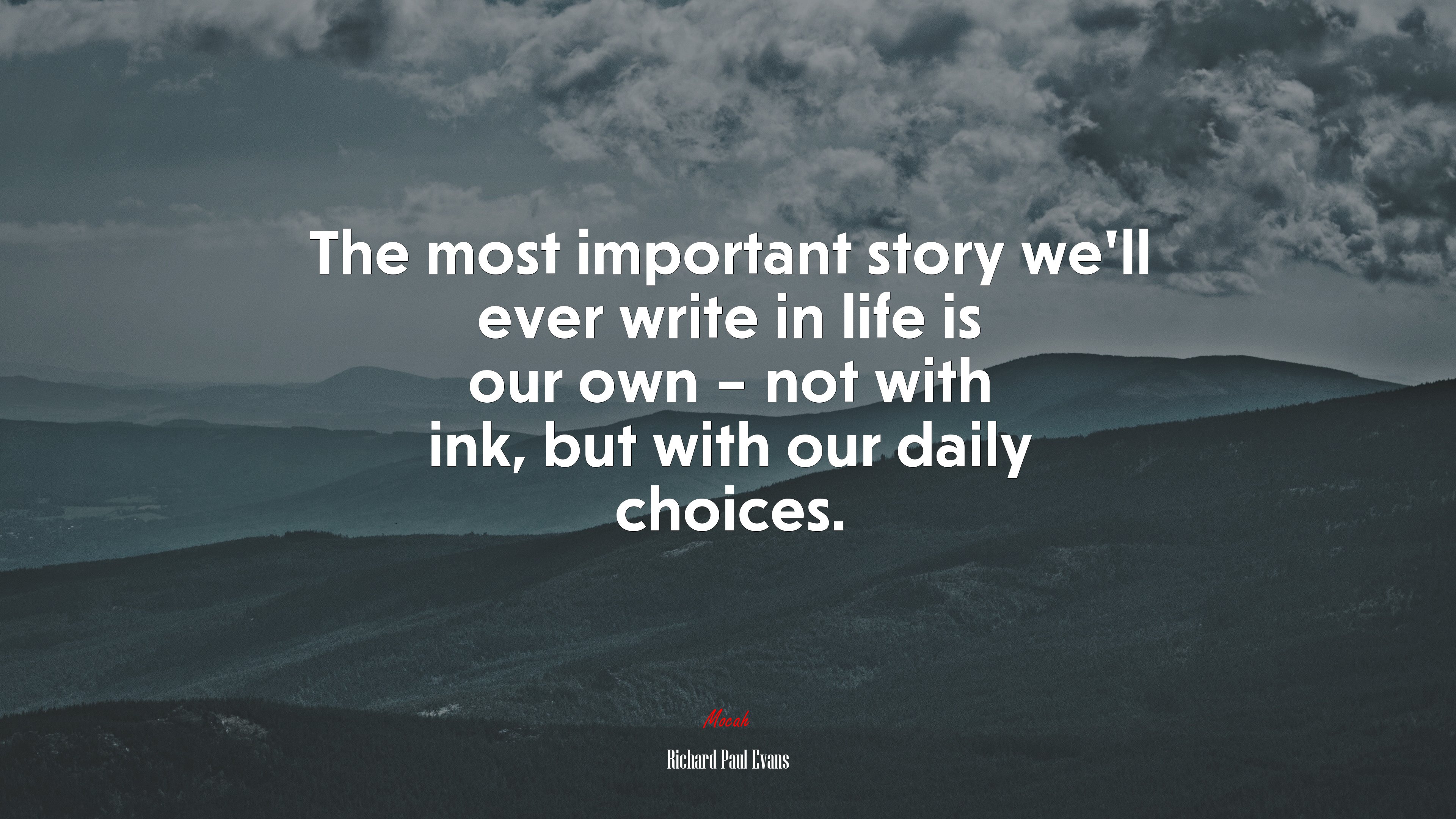 The most important story we’ll ever write in life is our own – not with ink, but with our daily choices. | Richard Paul Evans quote HD Wallpaper