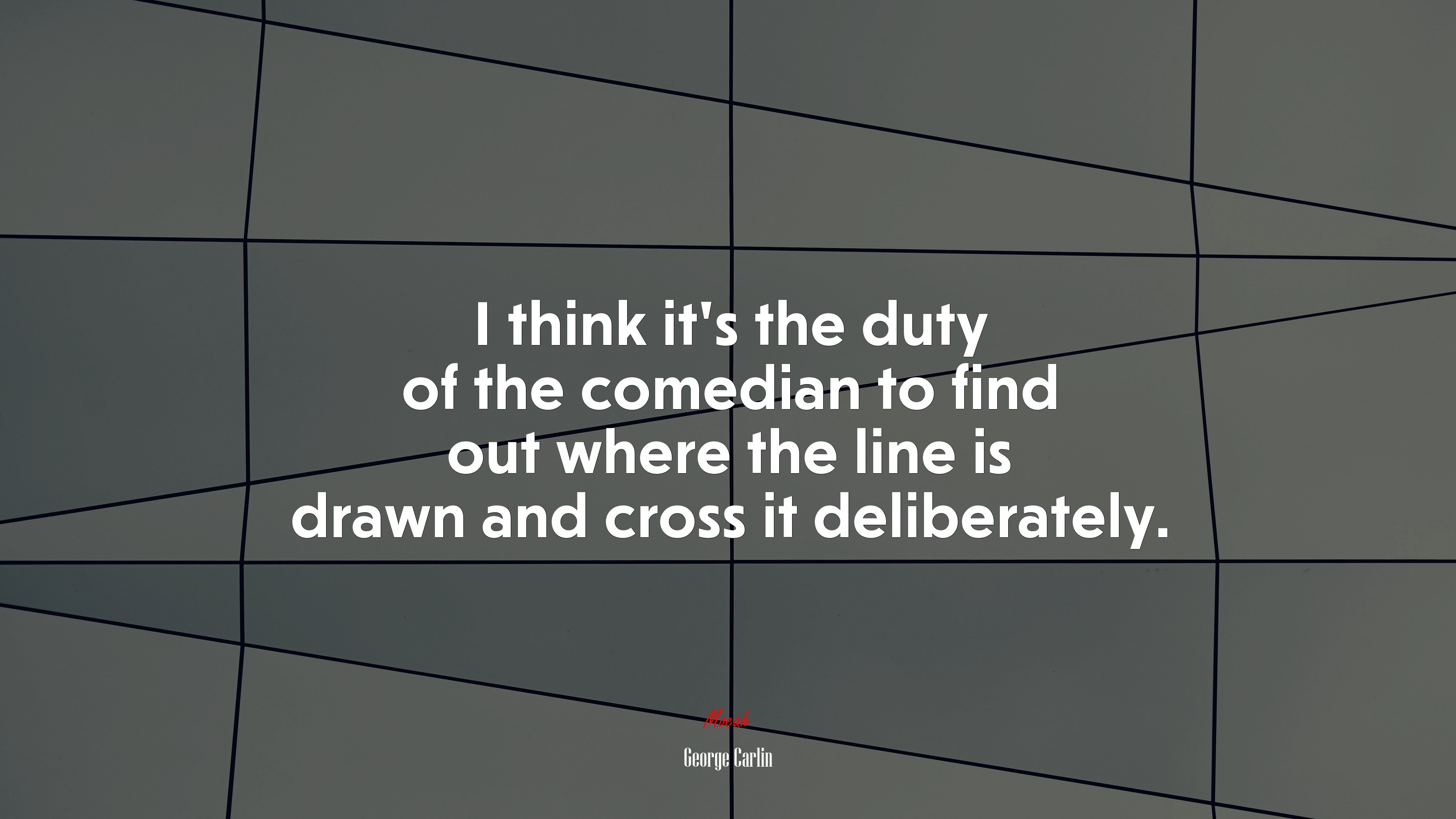 I think its the duty of the comedian to find out where the line is drawn and cross it deliberately. | George Carlin quote HD Wallpaper