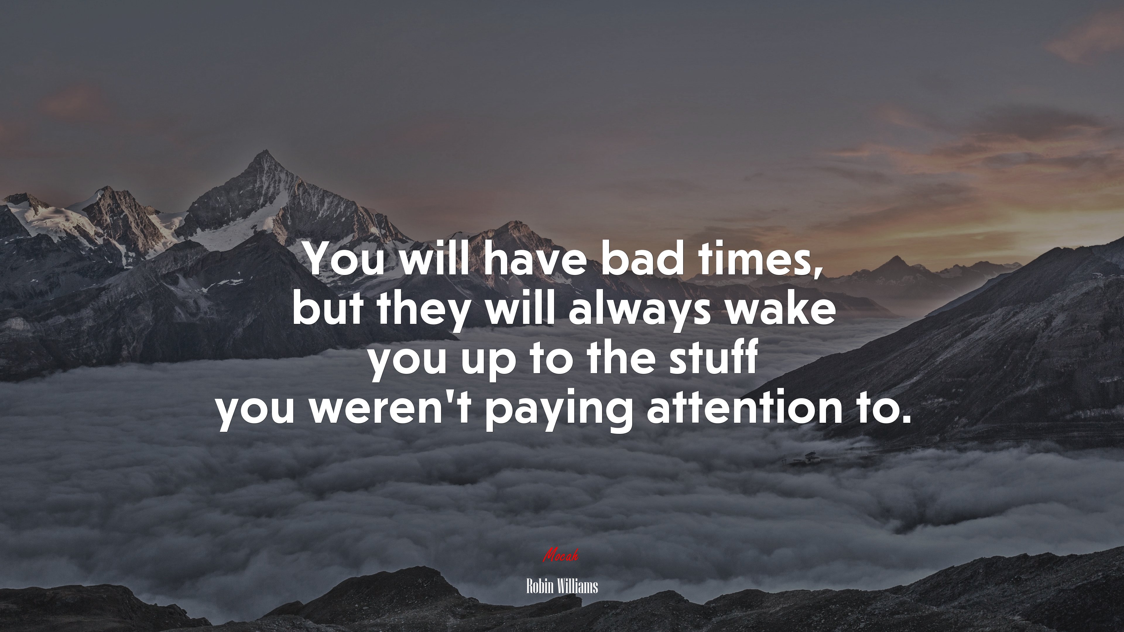 You will have bad times, but they will always wake you up to the stuff you werent paying attention to. | Robin Williams quote HD Wallpaper