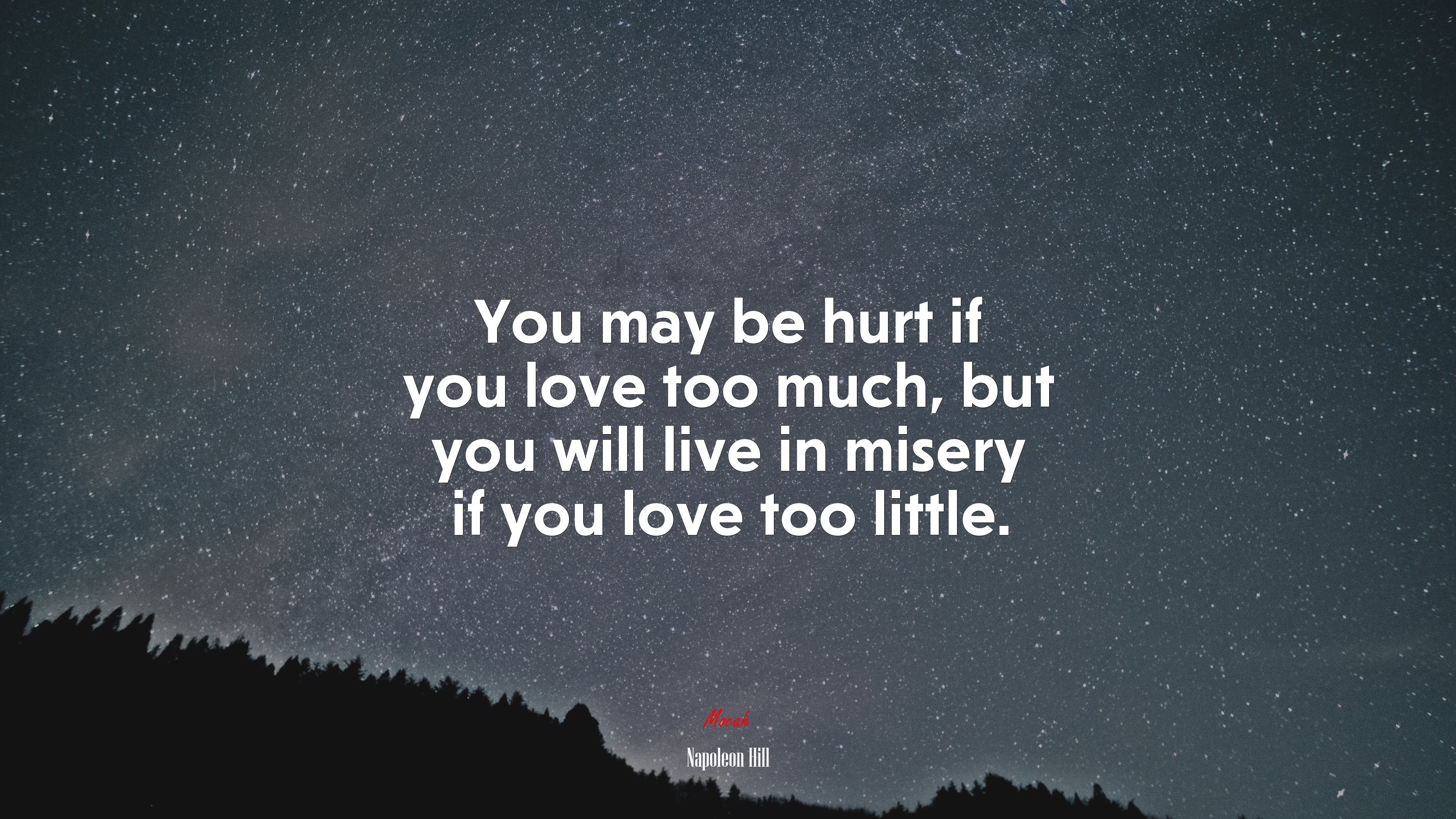 You may be hurt if you love too much, but you will live in misery if you love too little. | Napoleon Hill quote HD Wallpaper