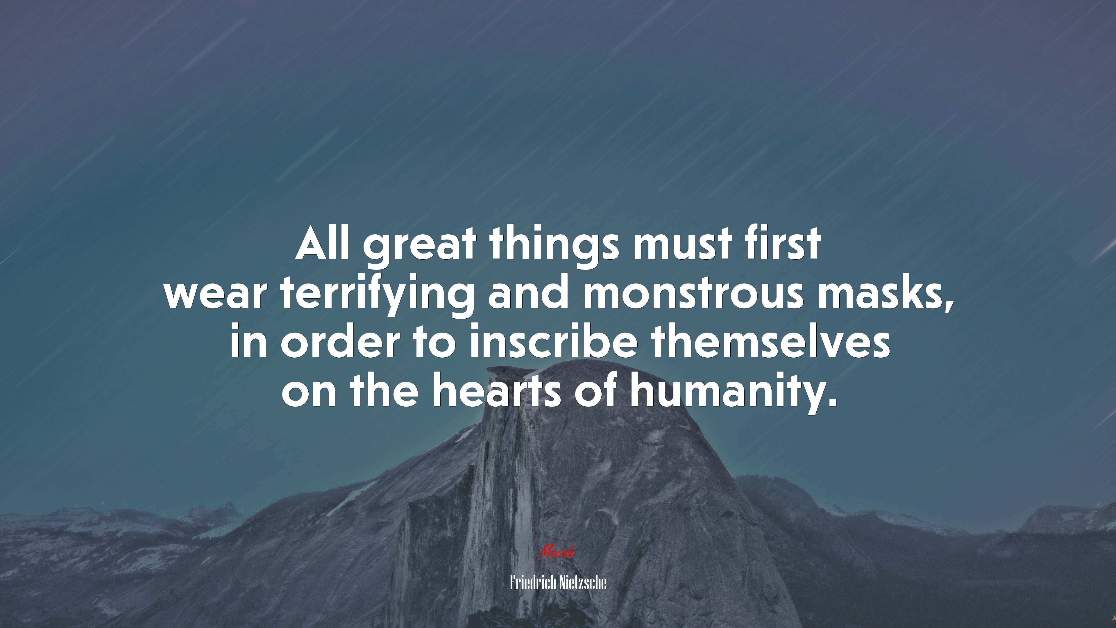 All great things must first wear terrifying and monstrous masks, in order to inscribe themselves on the hearts of humanity. | Friedrich Nietzsche quote HD Wallpaper