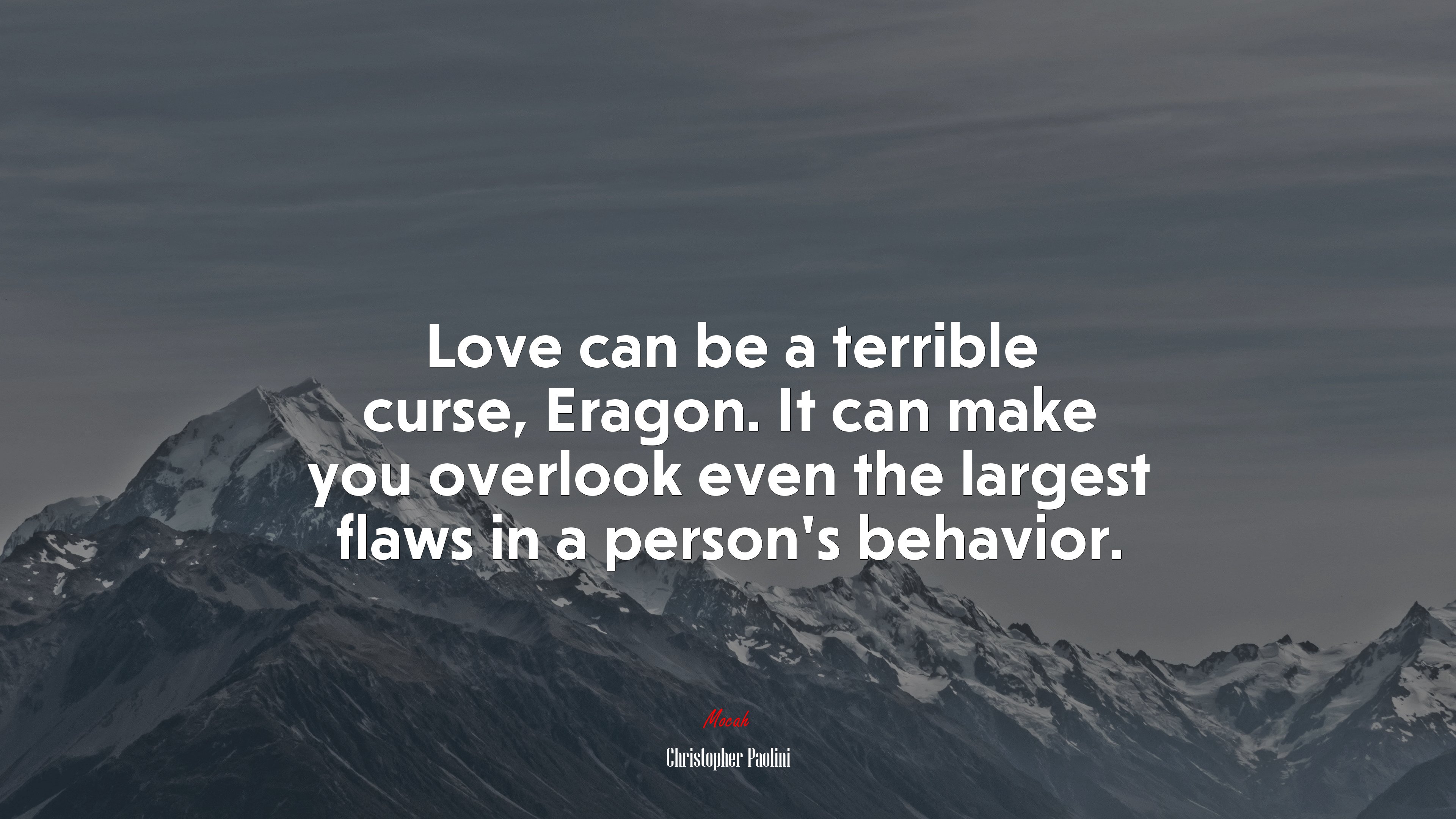 Love can be a terrible curse, Eragon. It can make you overlook even the largest flaws in a person’s behavior. | Christopher Paolini quote HD Wallpaper