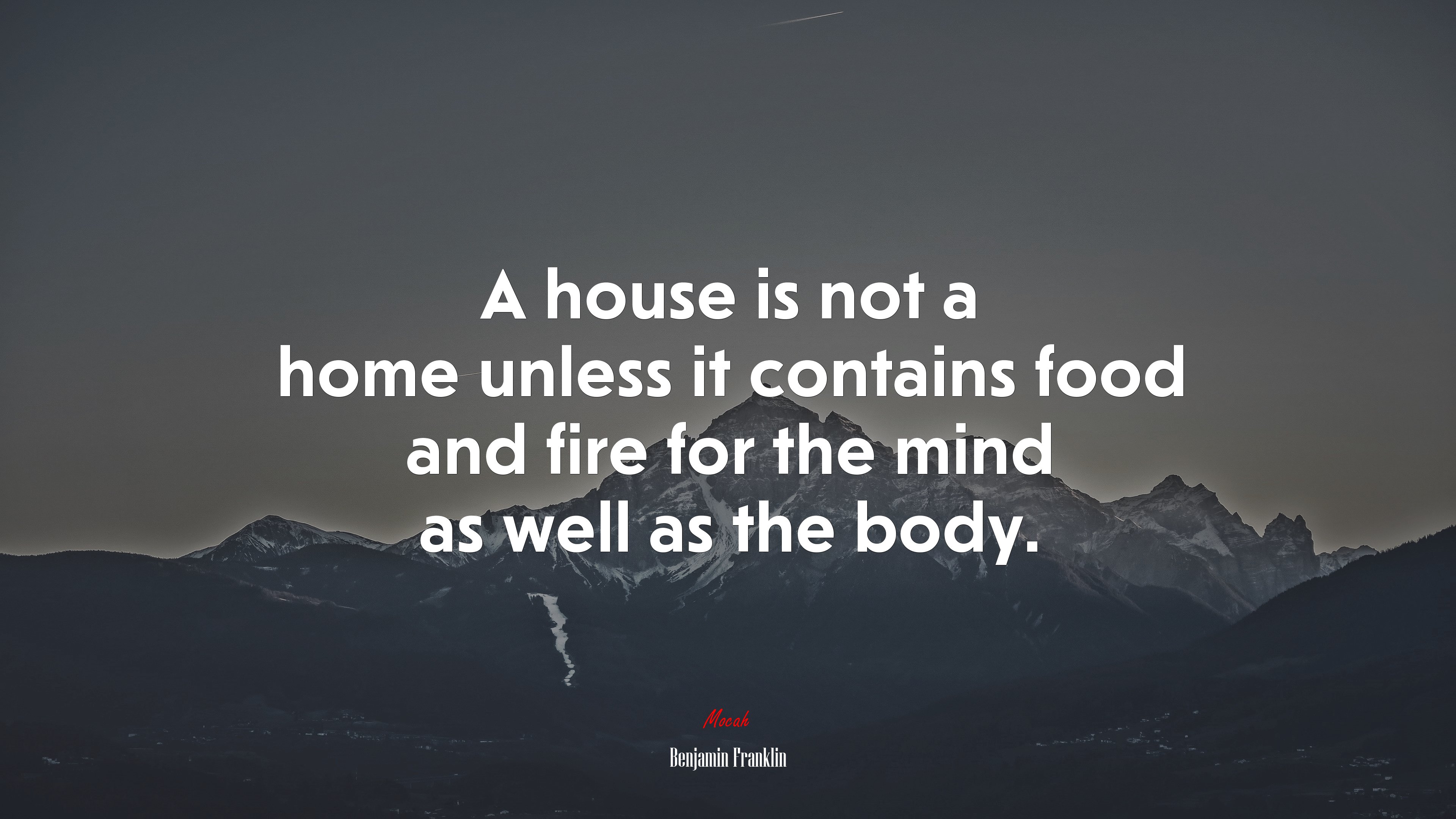 A house is not a home unless it contains food and fire for the mind as well as the body. | Benjamin Franklin quote HD Wallpaper