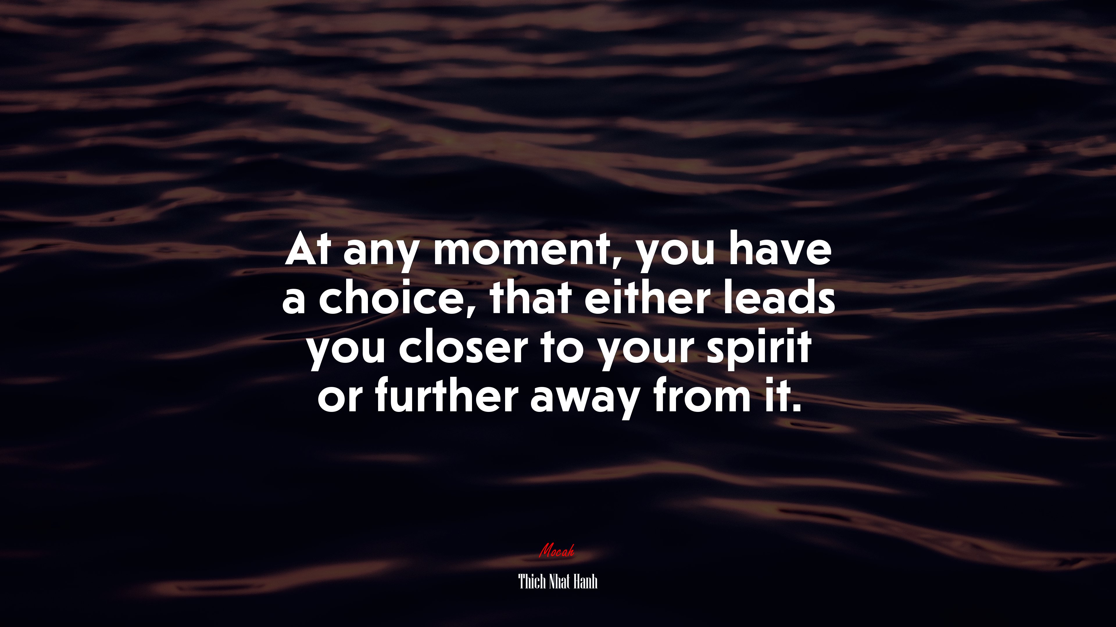 At any moment, you have a choice, that either leads you closer to your spirit or further away from it. | Thich Nhat Hanh quote HD Wallpaper