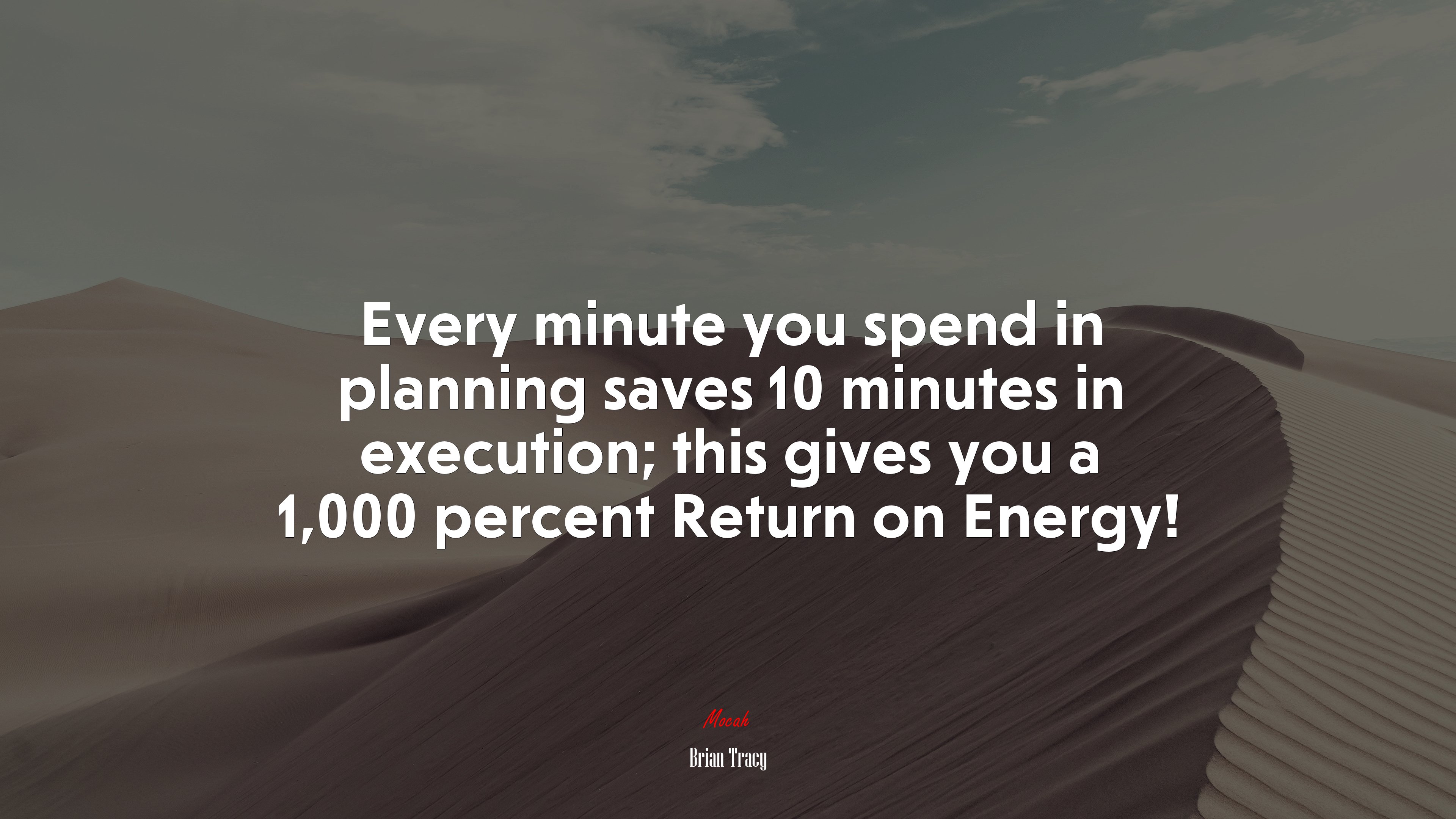 Every minute you spend in planning saves 10 minutes in execution; this gives you a 1,000 percent Return on Energy! | Brian Tracy quote HD Wallpaper
