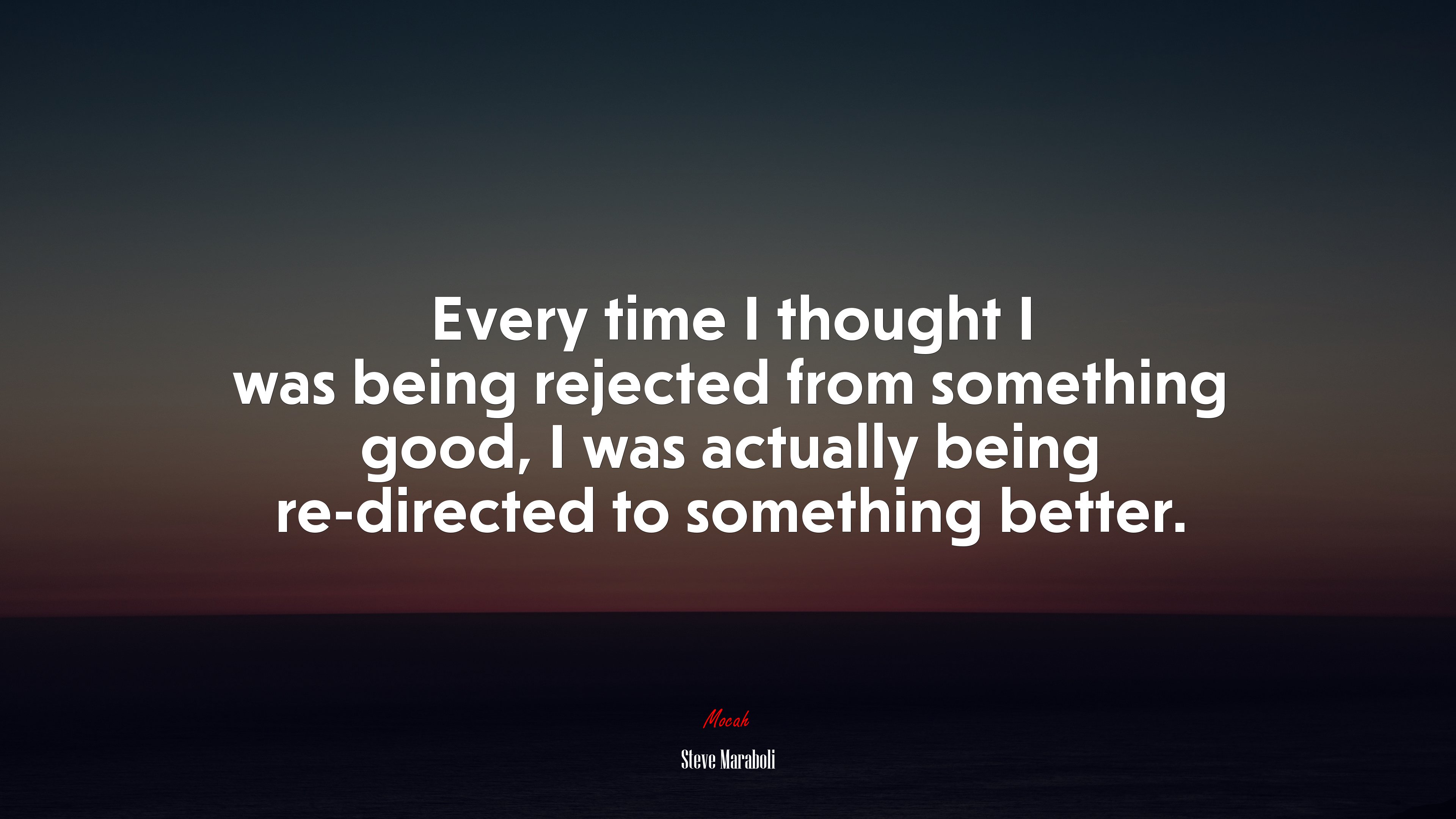 Every time I thought I was being rejected from something good, I was actually being re-directed to something better. | Steve Maraboli quote HD Wallpaper