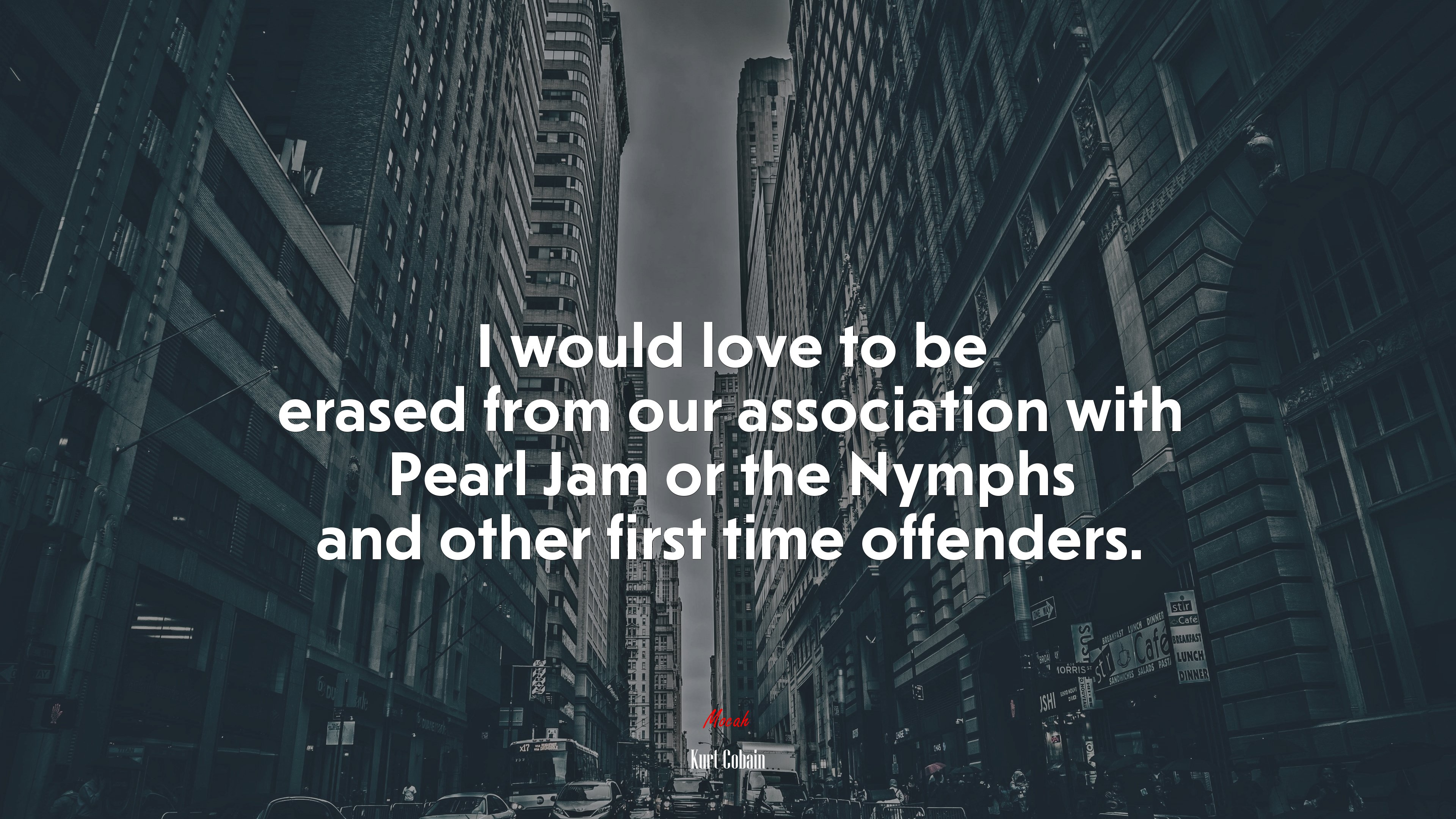 I would love to be erased from our association with Pearl Jam or the Nymphs and other first time offenders. | Kurt Cobain quote HD Wallpaper