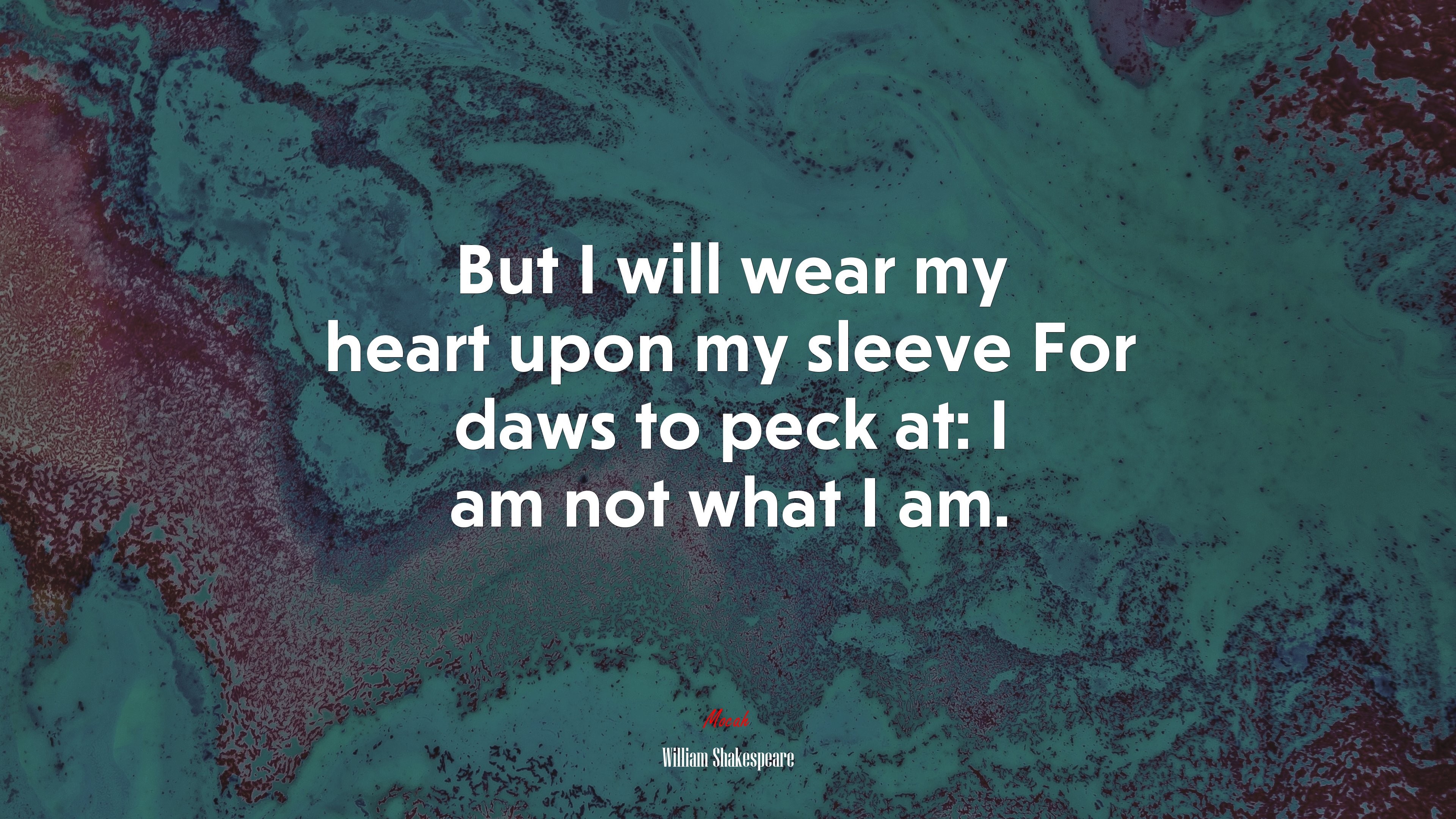 But I will wear my heart upon my sleeve For daws to peck at: I am not what I am. | William Shakespeare quote HD Wallpaper