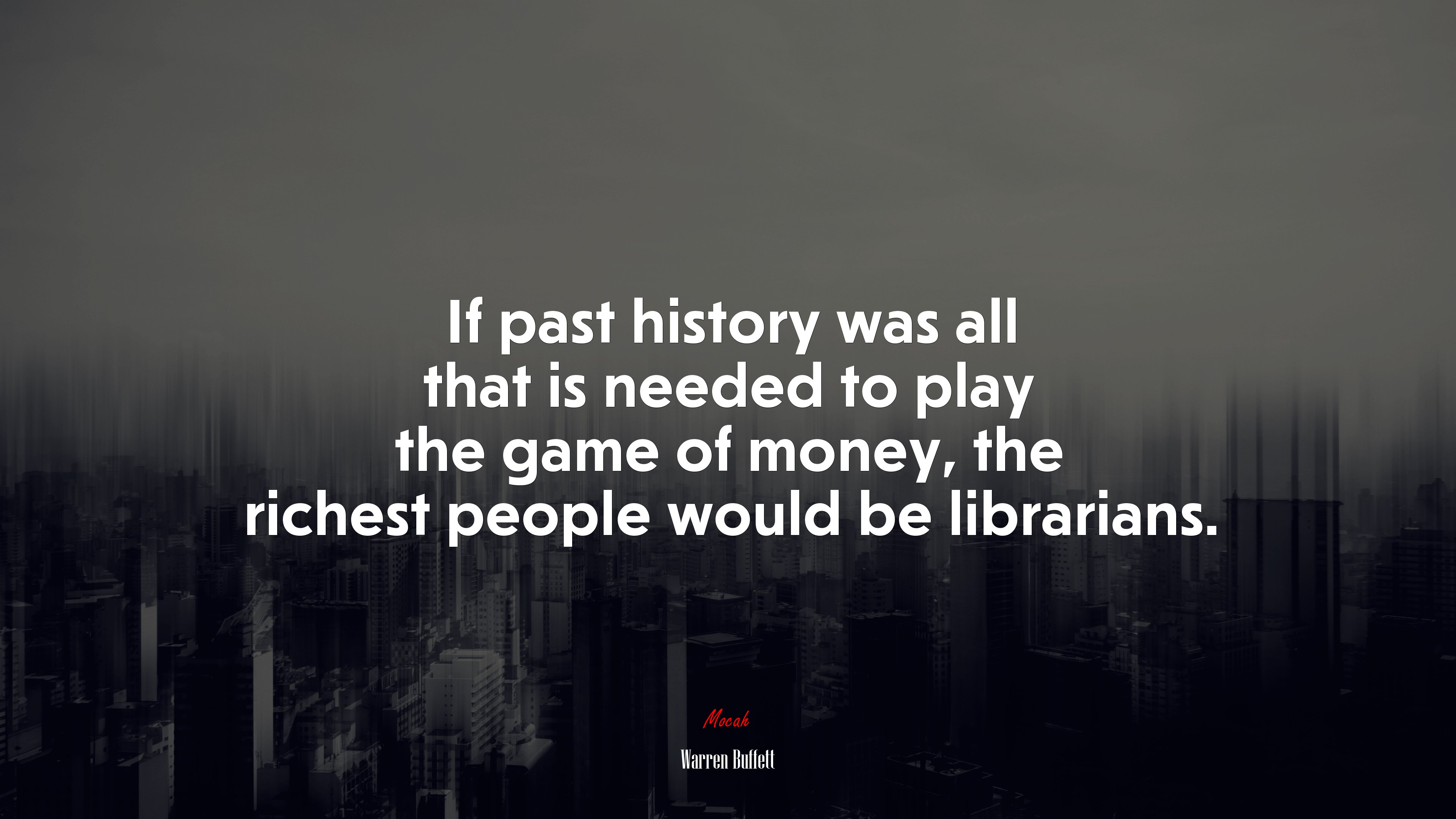 If past history was all that is needed to play the game of money, the richest people would be librarians. | Warren Buffett quote HD Wallpaper