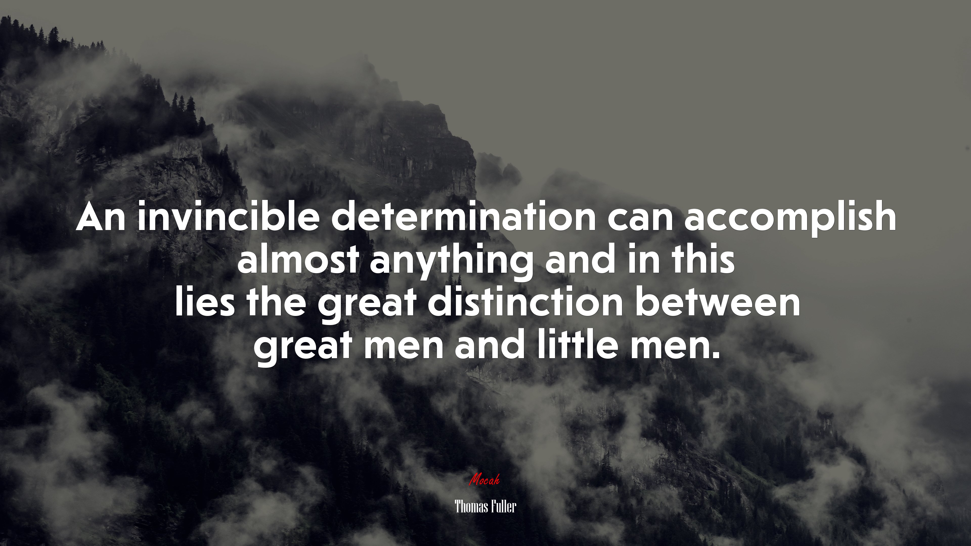 An invincible determination can accomplish almost anything and in this lies the great distinction between great men and little men. | Thomas Fuller quote HD Wallpaper