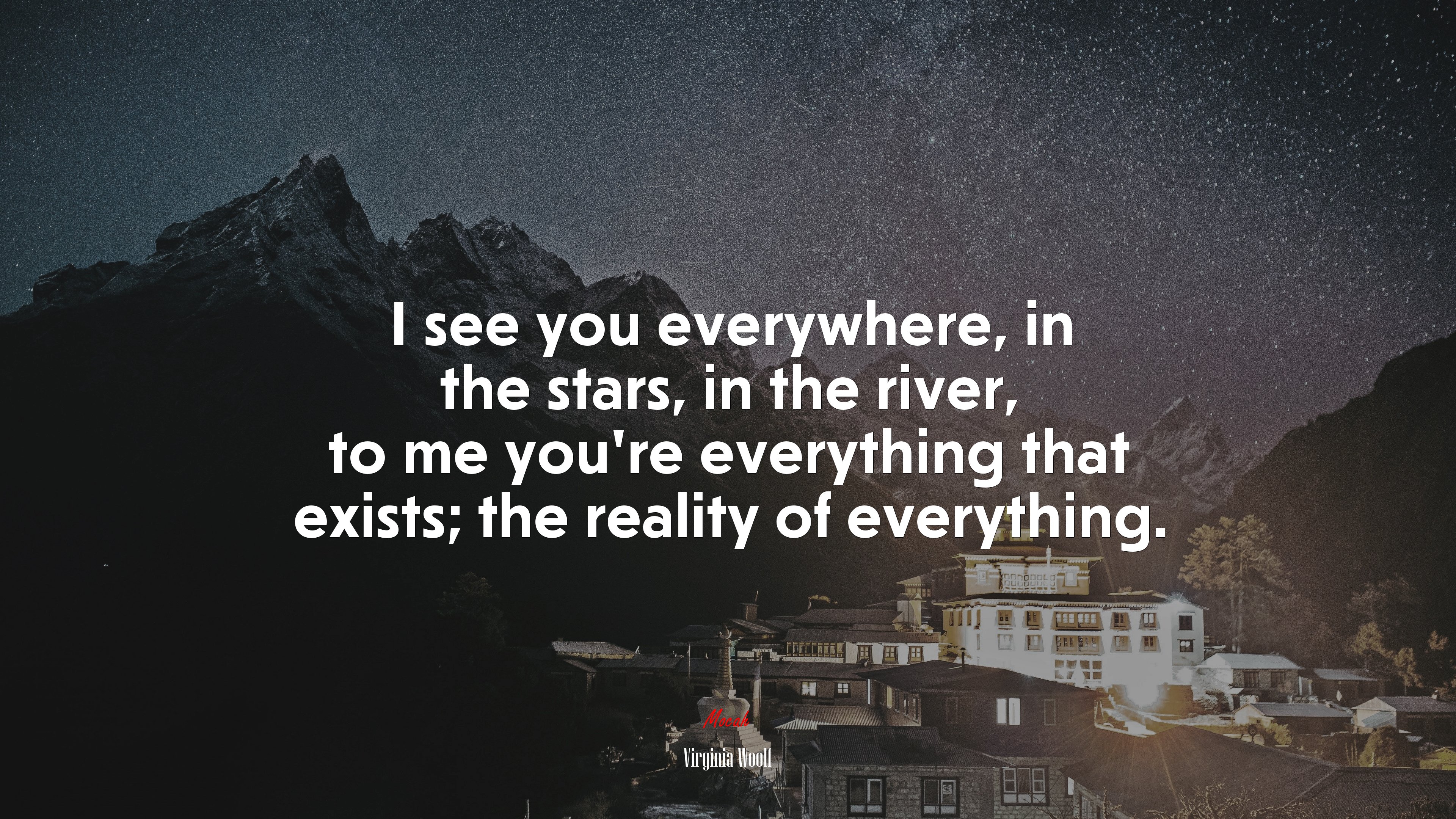 I see you everywhere, in the stars, in the river, to me you’re everything that exists; the reality of everything. | Virginia Woolf quote HD Wallpaper