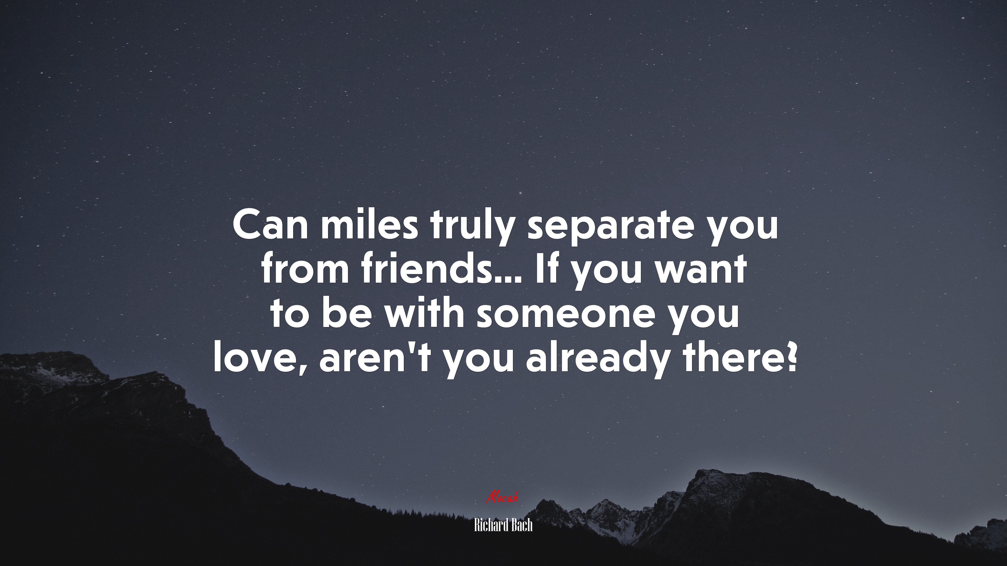 Can miles truly separate you from friends... If you want to be with someone you love, aren’t you already there? | Richard Bach quote HD Wallpaper