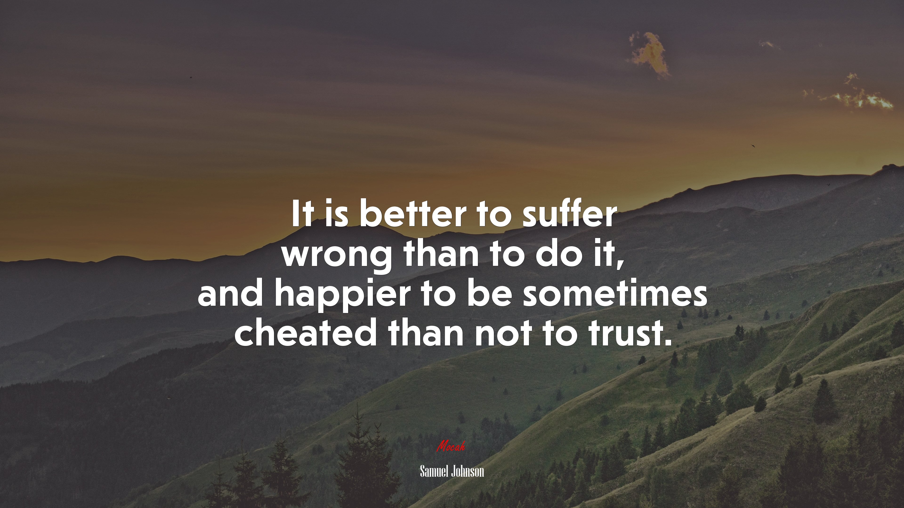 It is better to suffer wrong than to do it, and happier to be sometimes cheated than not to trust. | Samuel Johnson quote HD Wallpaper