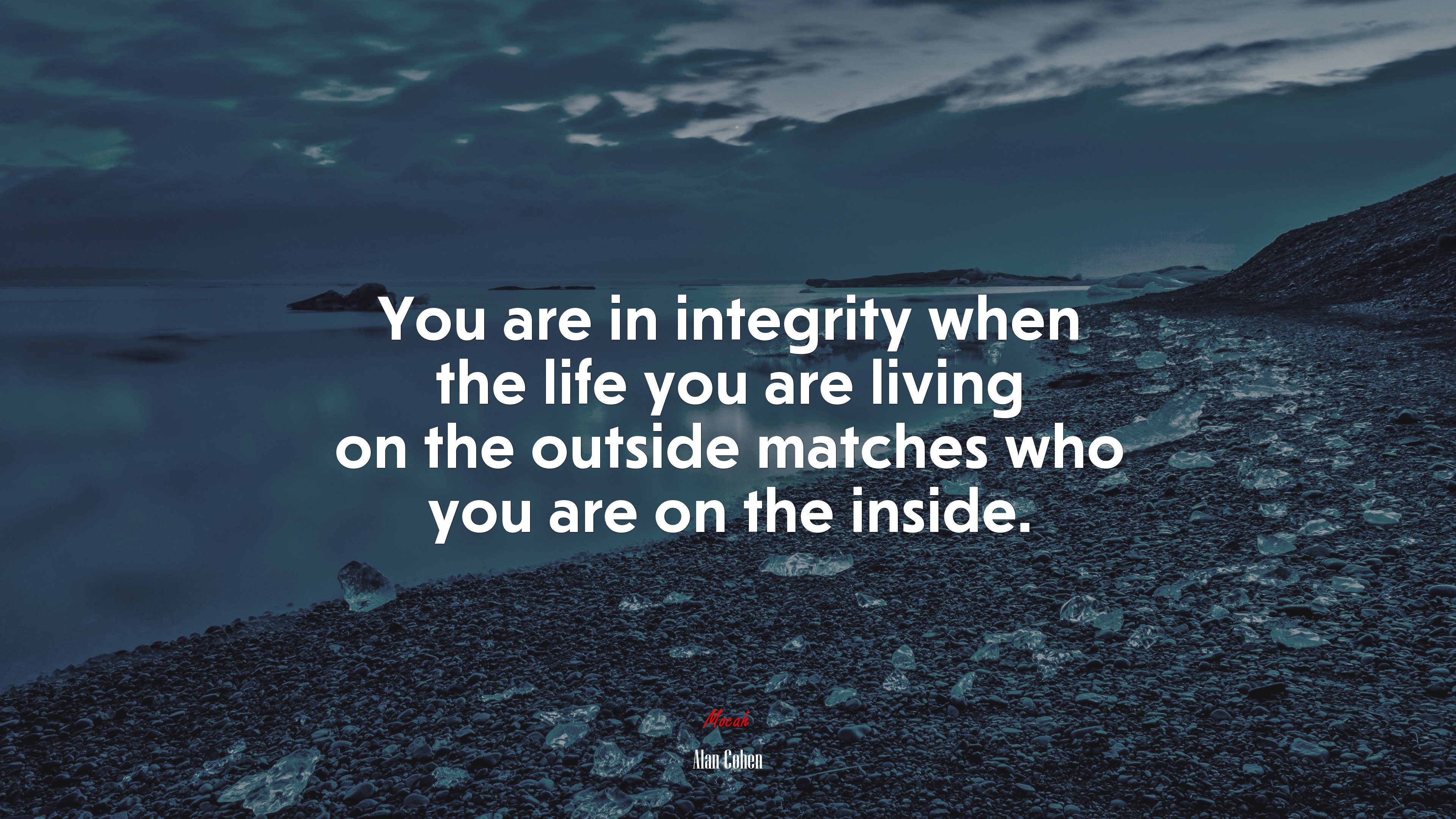 You are in integrity when the life you are living on the outside matches who you are on the inside. | Alan Cohen quote HD Wallpaper