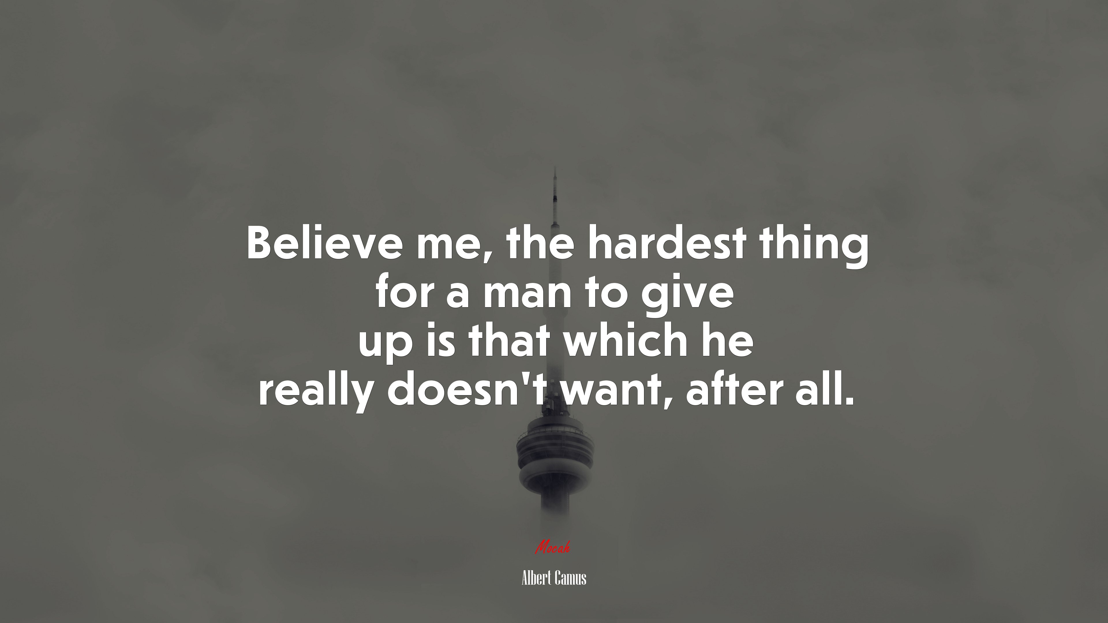 Believe me, the hardest thing for a man to give up is that which he really doesn’t want, after all. | Albert Camus quote HD Wallpaper