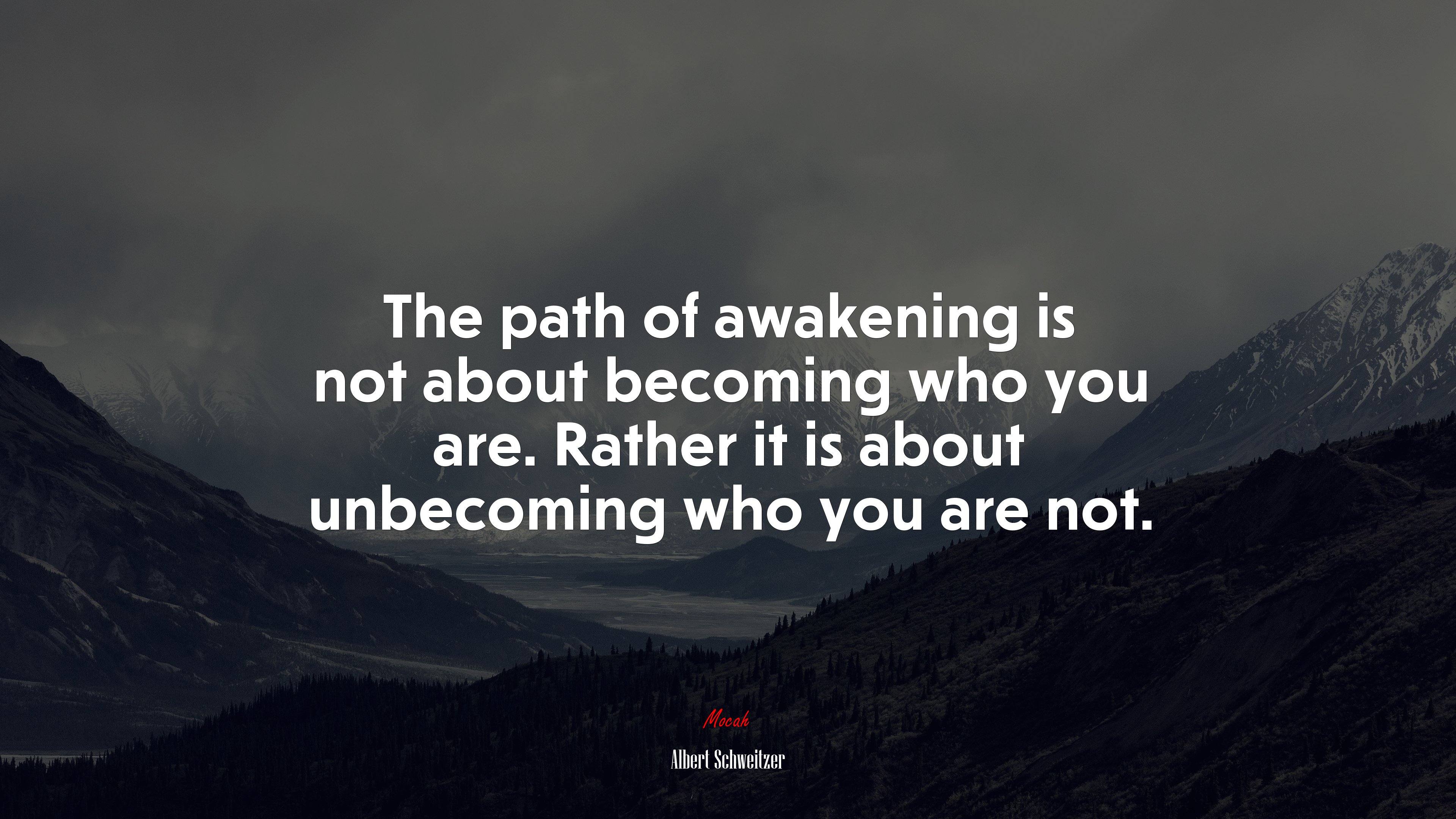 The path of awakening is not about becoming who you are. Rather it is about unbecoming who you are not. | Albert Schweitzer quote HD Wallpaper