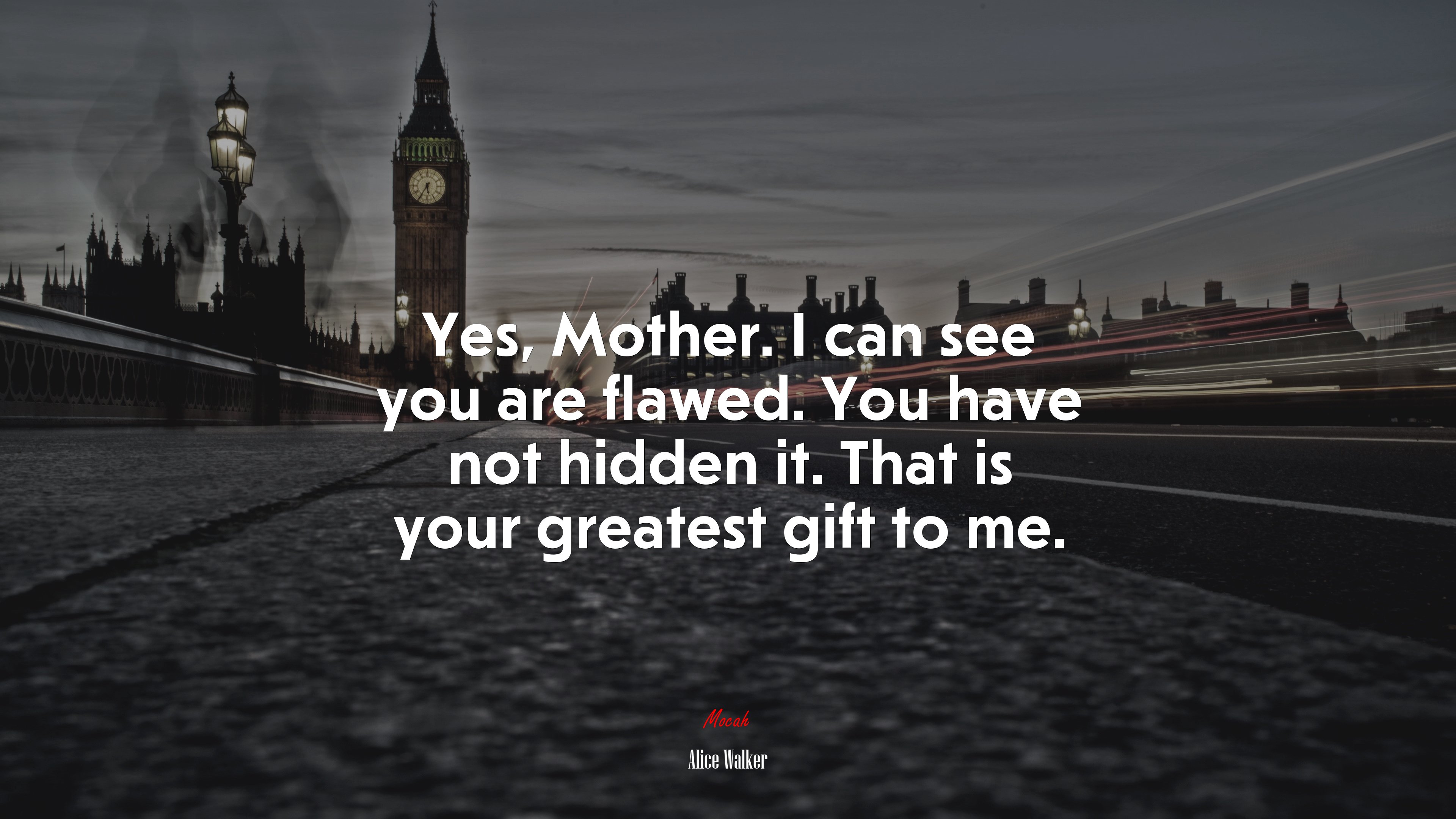 Yes, Mother. I can see you are flawed. You have not hidden it. That is your greatest gift to me. | Alice Walker quote HD Wallpaper
