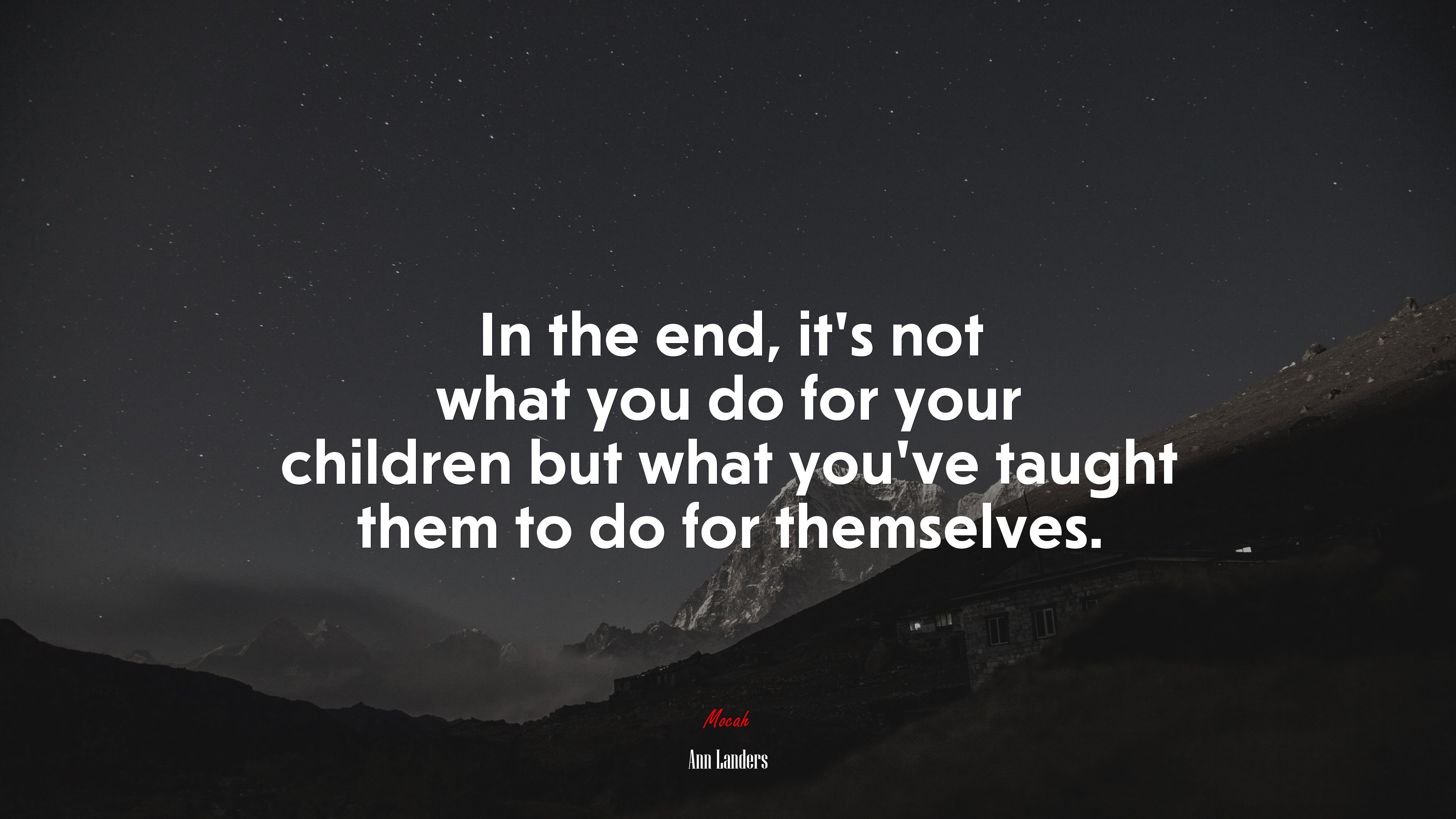 In the end, it’s not what you do for your children but what you’ve taught them to do for themselves. | Ann Landers quote HD Wallpaper