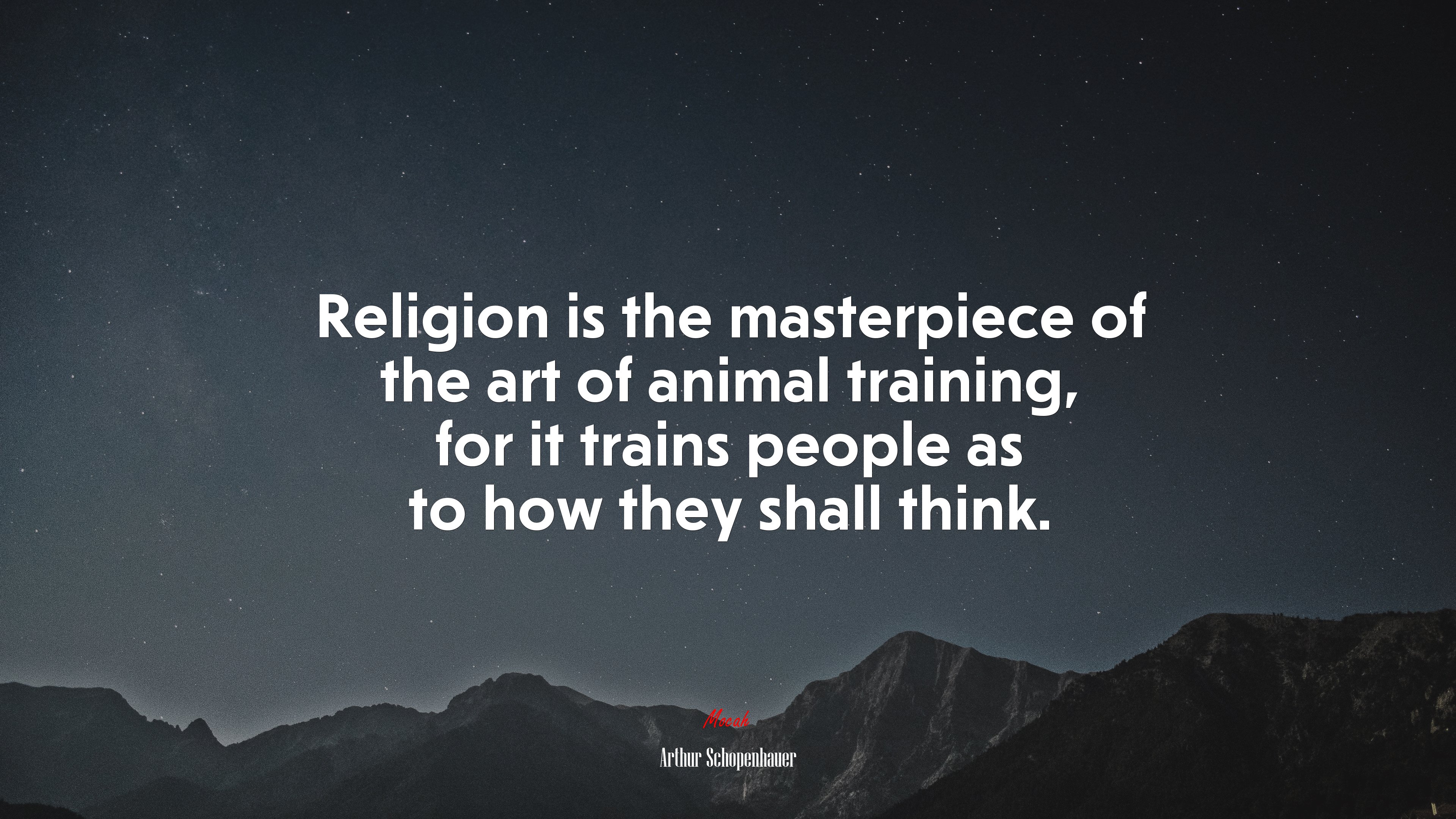 Religion is the masterpiece of the art of animal training, for it trains people as to how they shall think. | Arthur Schopenhauer quote HD Wallpaper