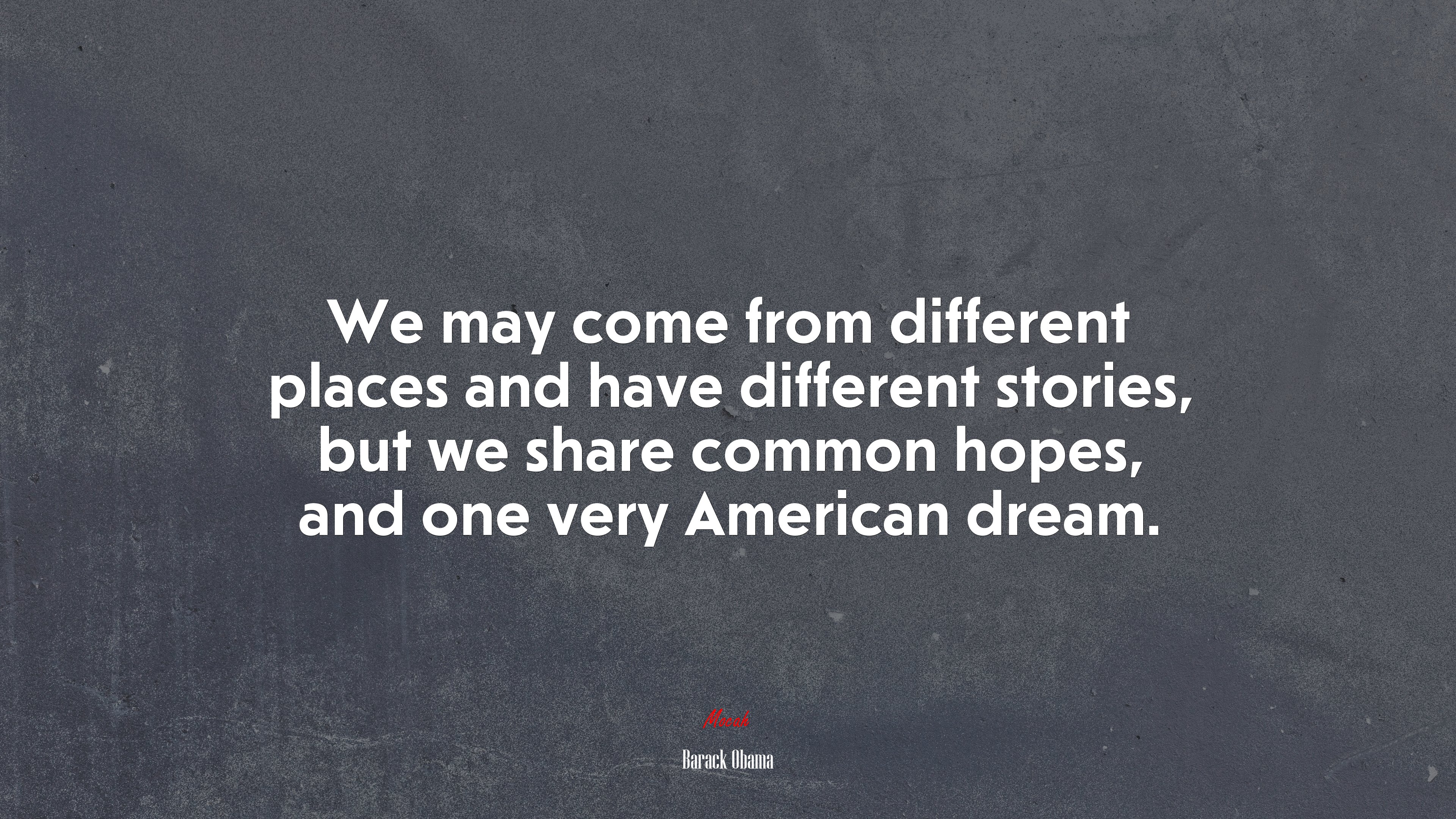 We may come from different places and have different stories, but we share common hopes, and one very American dream. | Barack Obama quote HD Wallpaper