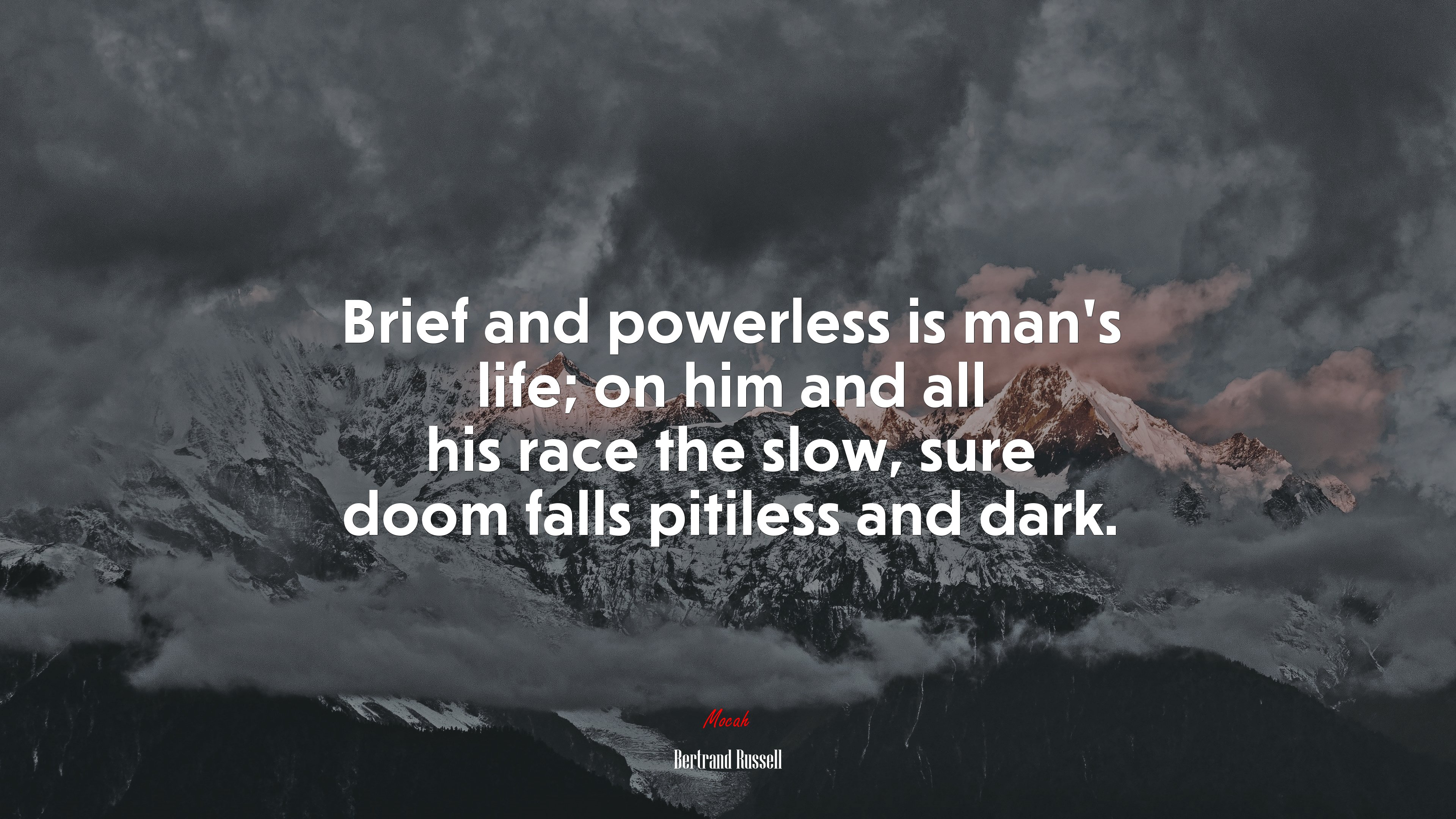 Brief and powerless is man’s life; on him and all his race the slow, sure doom falls pitiless and dark. | Bertrand Russell quote HD Wallpaper