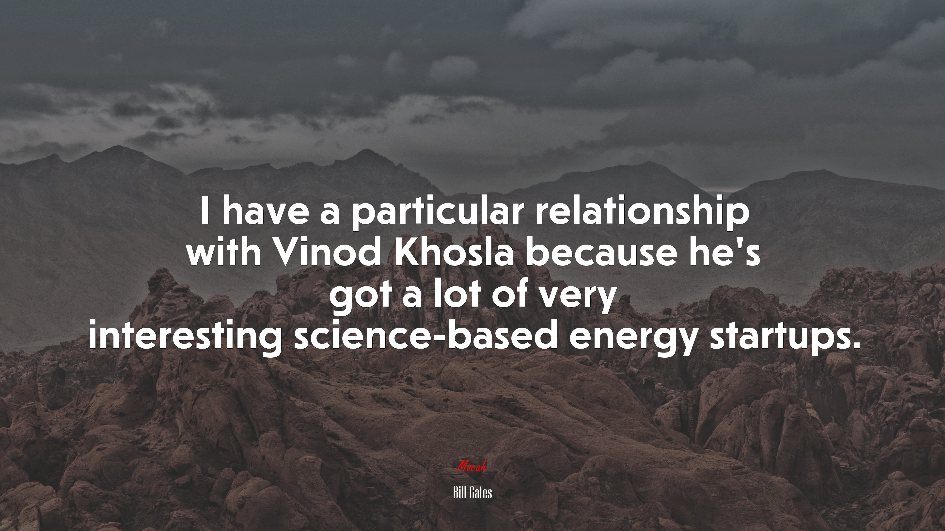 I have a particular relationship with Vinod Khosla because he’s got a lot of very interesting science-based energy startups. | Bill Gates quote HD Wallpaper