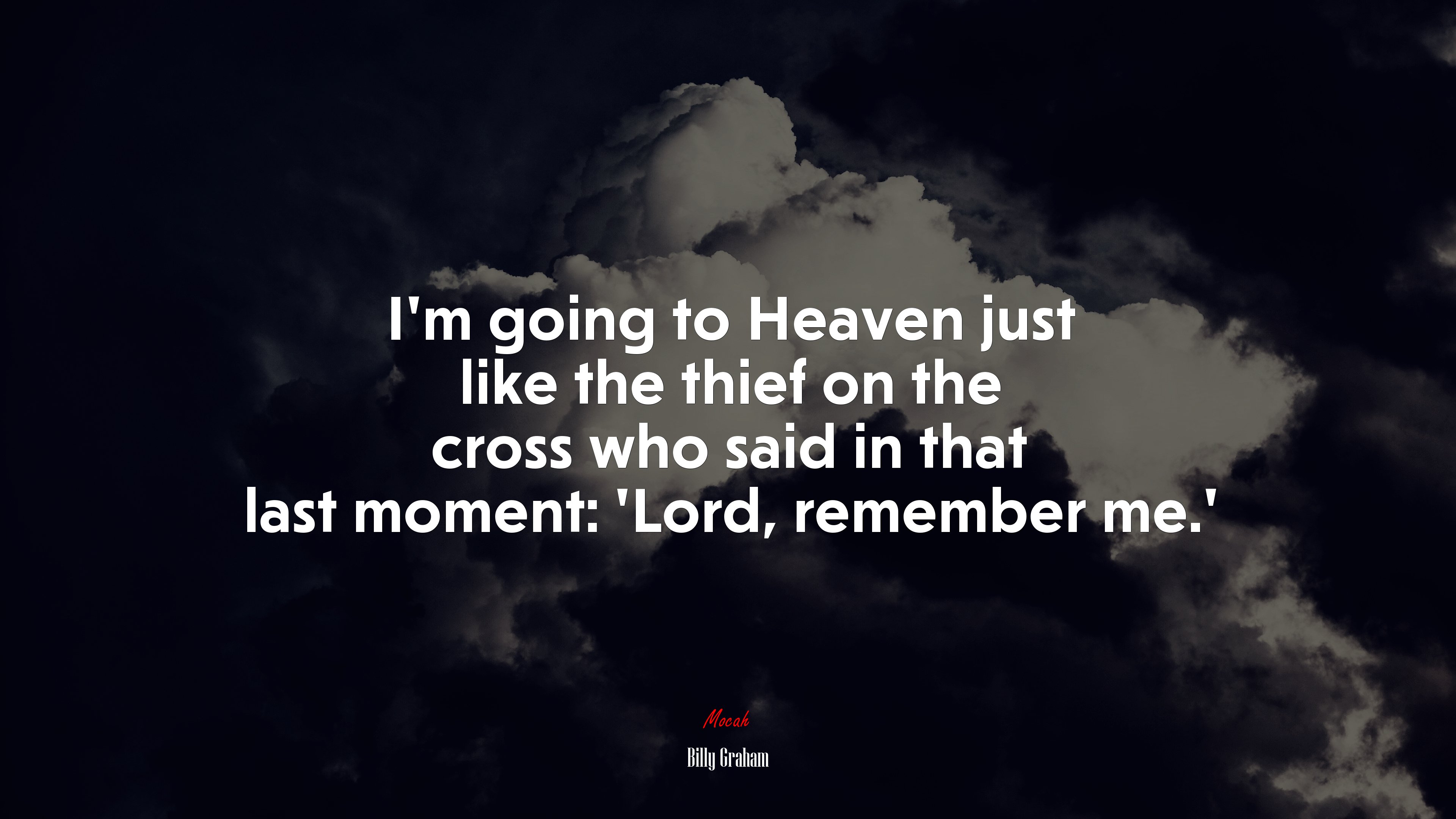 I’m going to Heaven just like the thief on the cross who said in that last moment: ‘Lord, remember me.’ | Billy Graham quote HD Wallpaper
