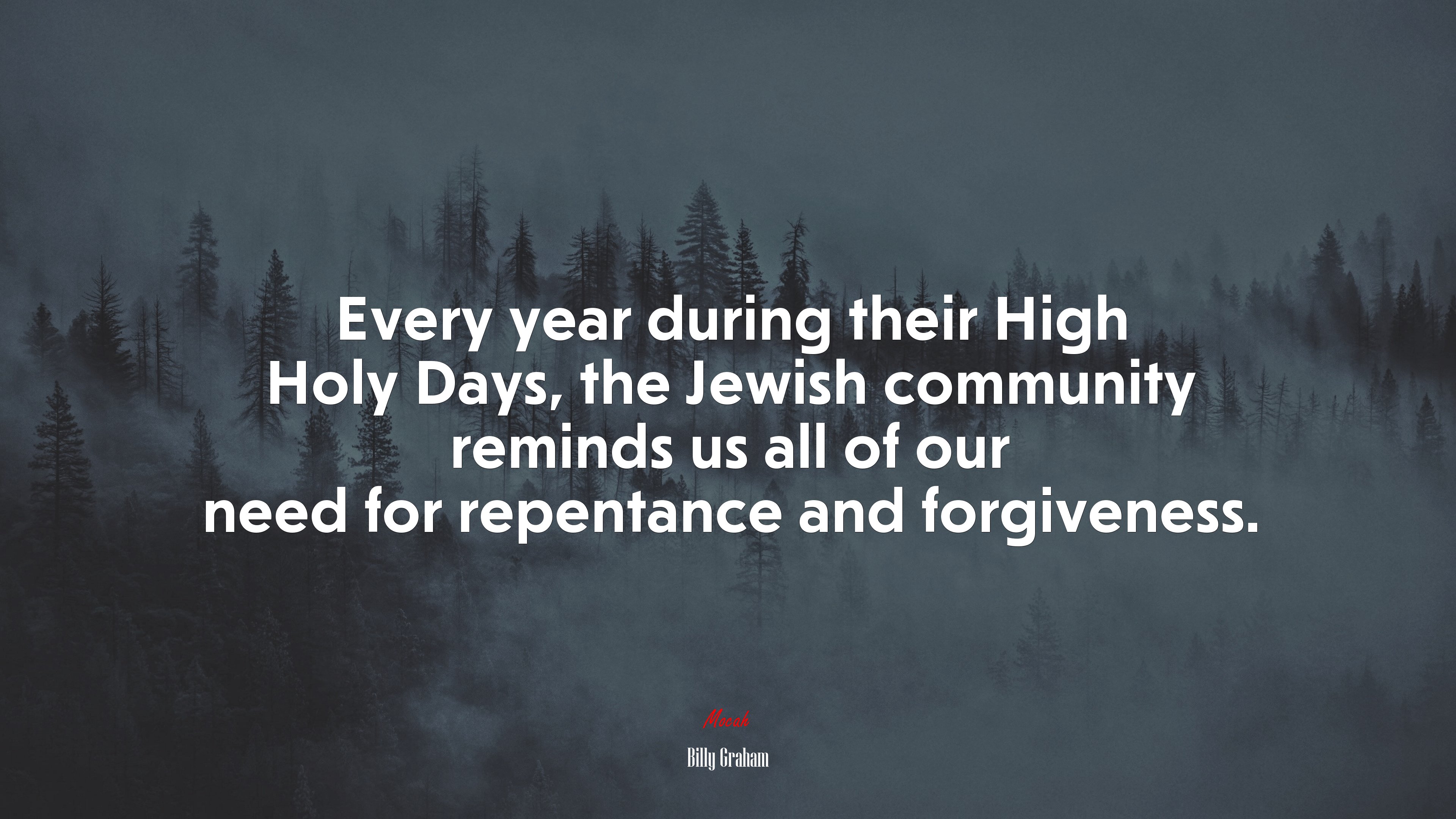 Every year during their High Holy Days, the Jewish community reminds us all of our need for repentance and forgiveness. | Billy Graham quote HD Wallpaper