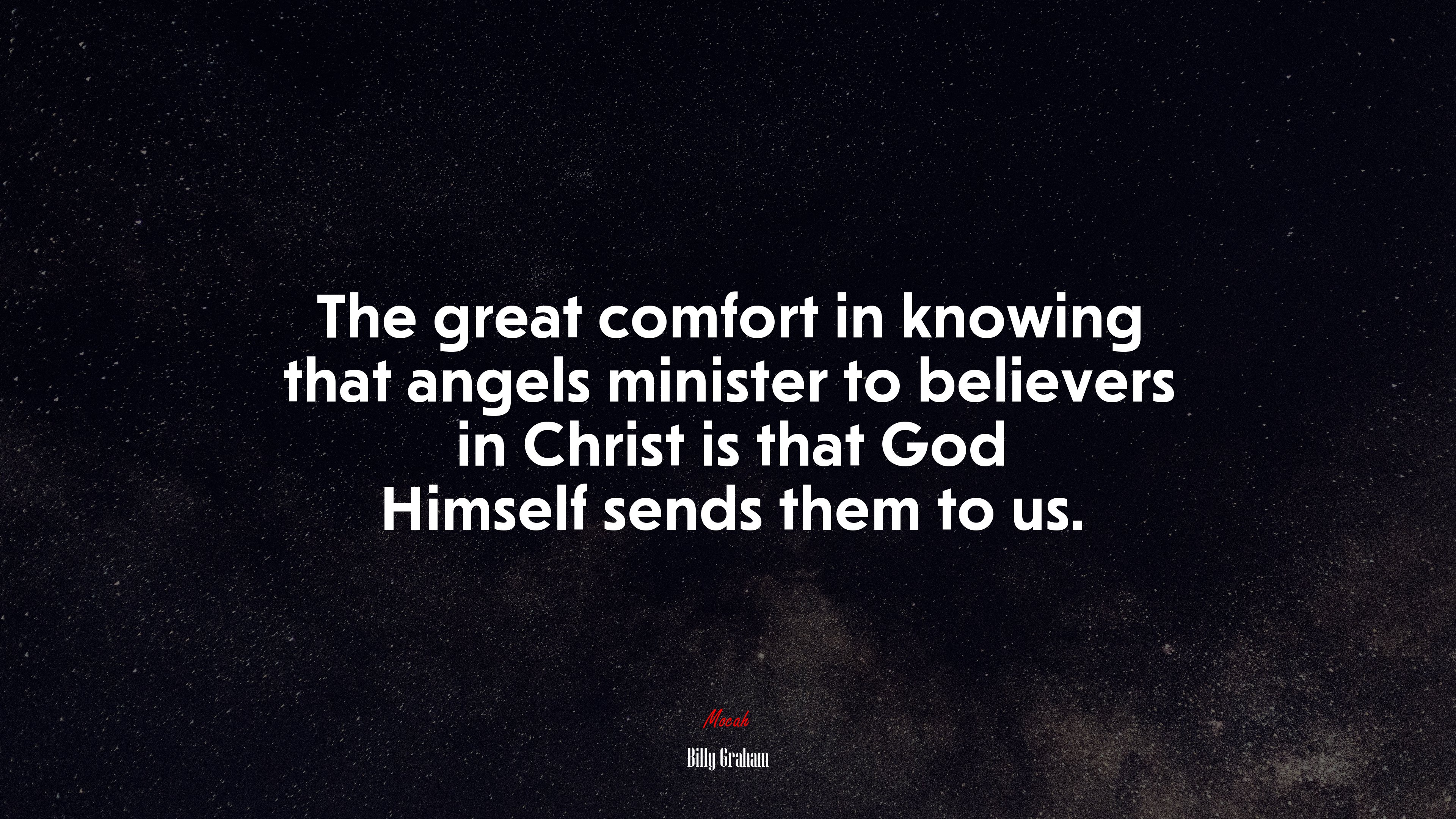 The great comfort in knowing that angels minister to believers in Christ is that God Himself sends them to us. | Billy Graham quote HD Wallpaper