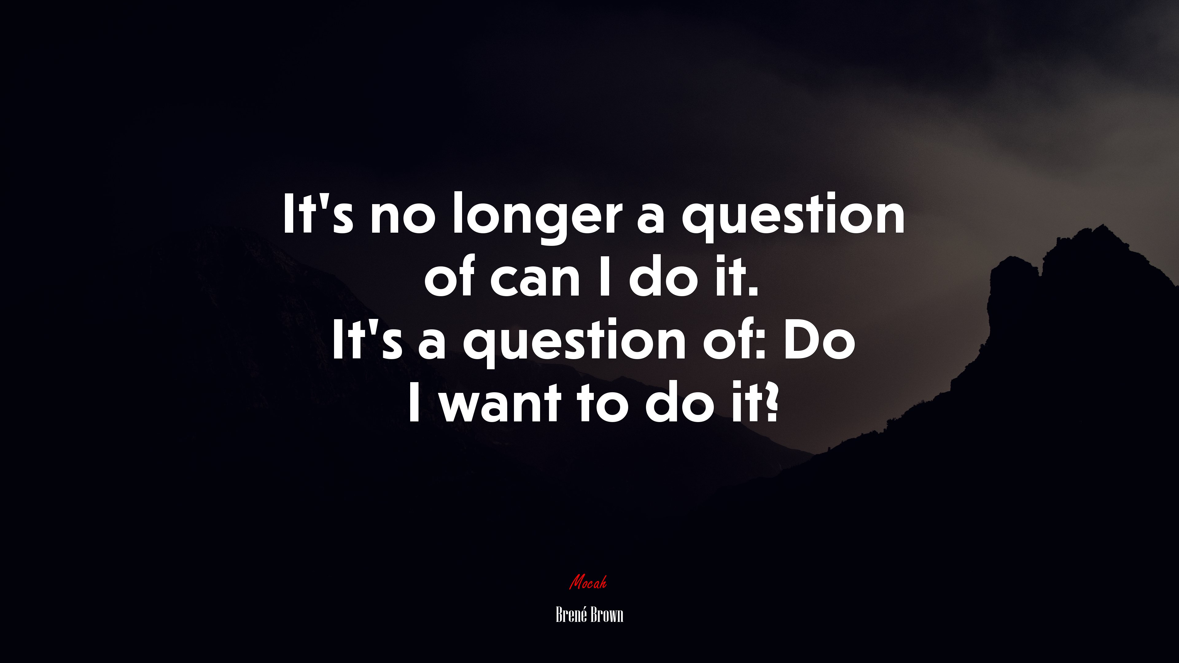 It’s no longer a question of can I do it. It’s a question of: Do I want to do it? | Brené Brown quote HD Wallpaper