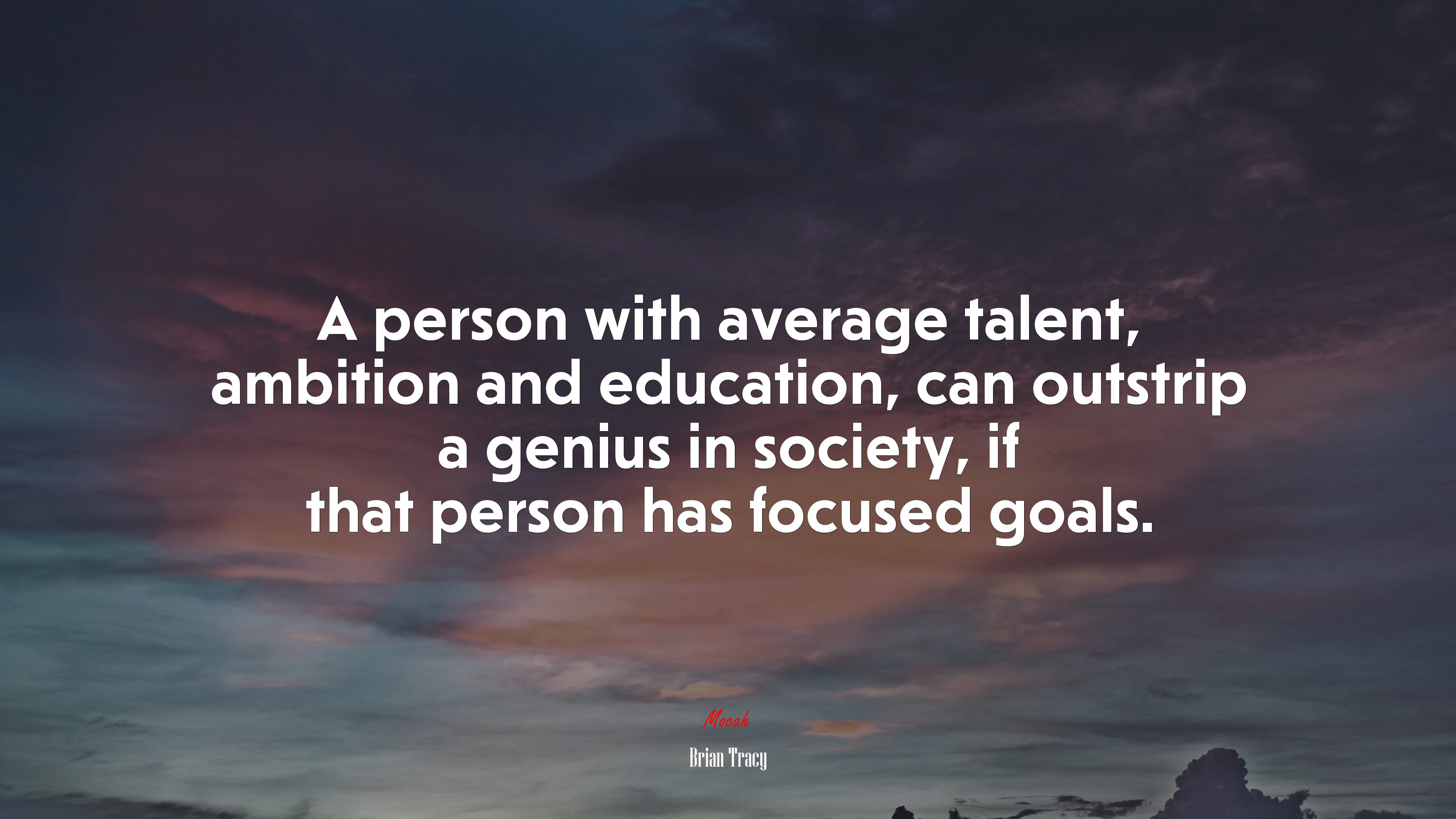 A person with average talent, ambition and education, can outstrip a genius in society, if that person has focused goals. | Brian Tracy quote HD Wallpaper
