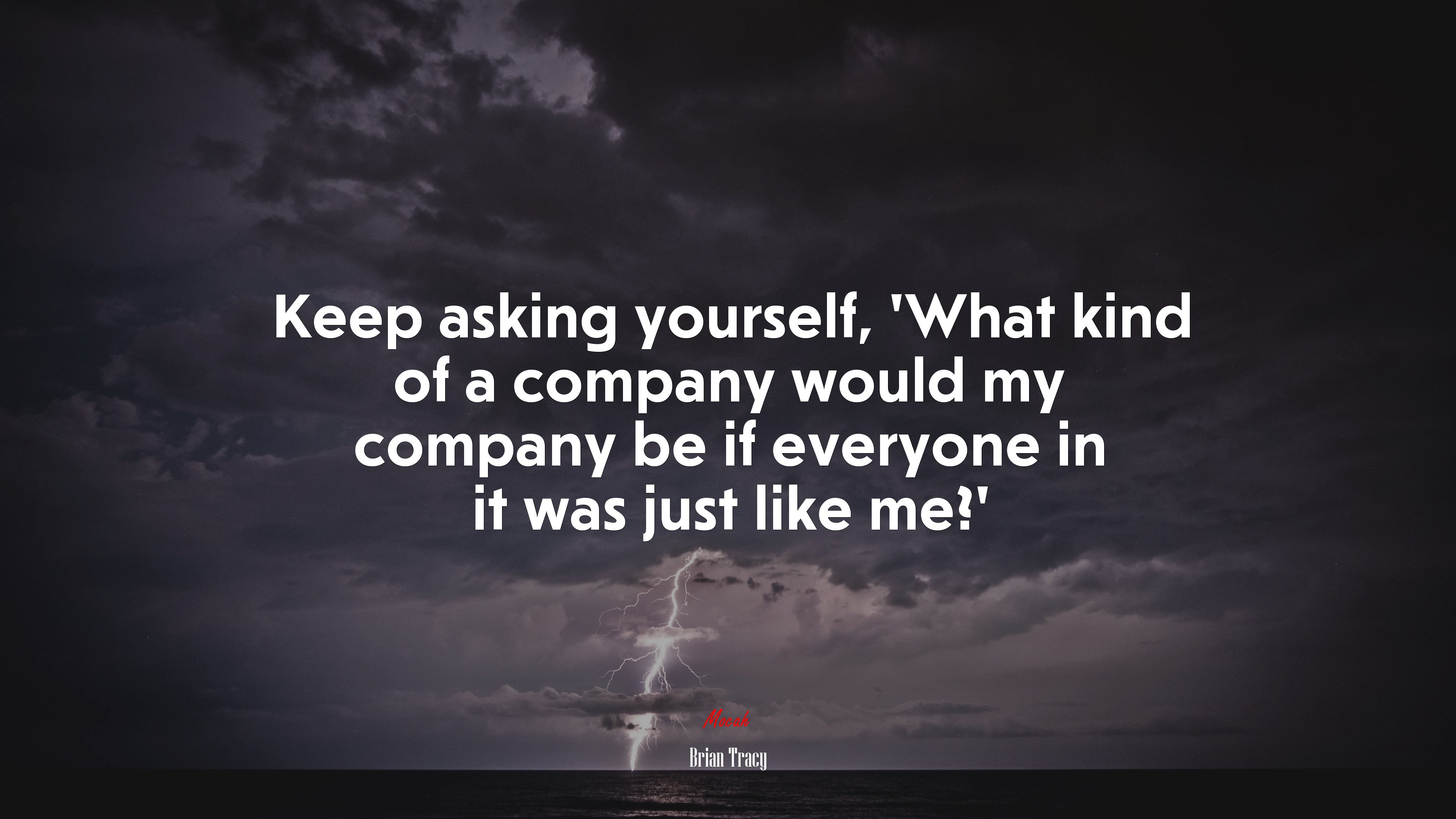Keep asking yourself, ‘What kind of a company would my company be if everyone in it was just like me?’ | Brian Tracy quote HD Wallpaper