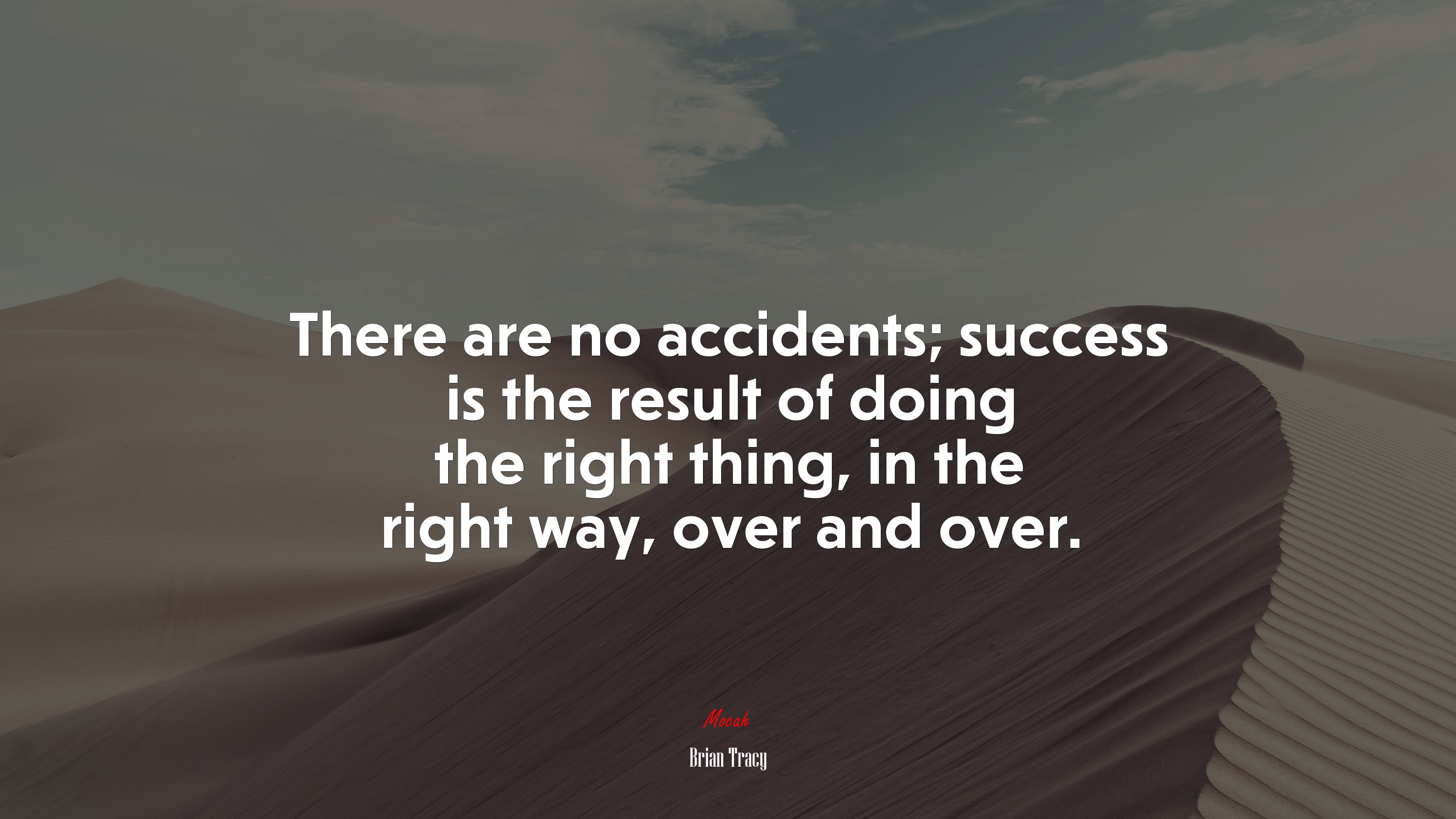 There are no accidents; success is the result of doing the right thing, in the right way, over and over. | Brian Tracy quote HD Wallpaper